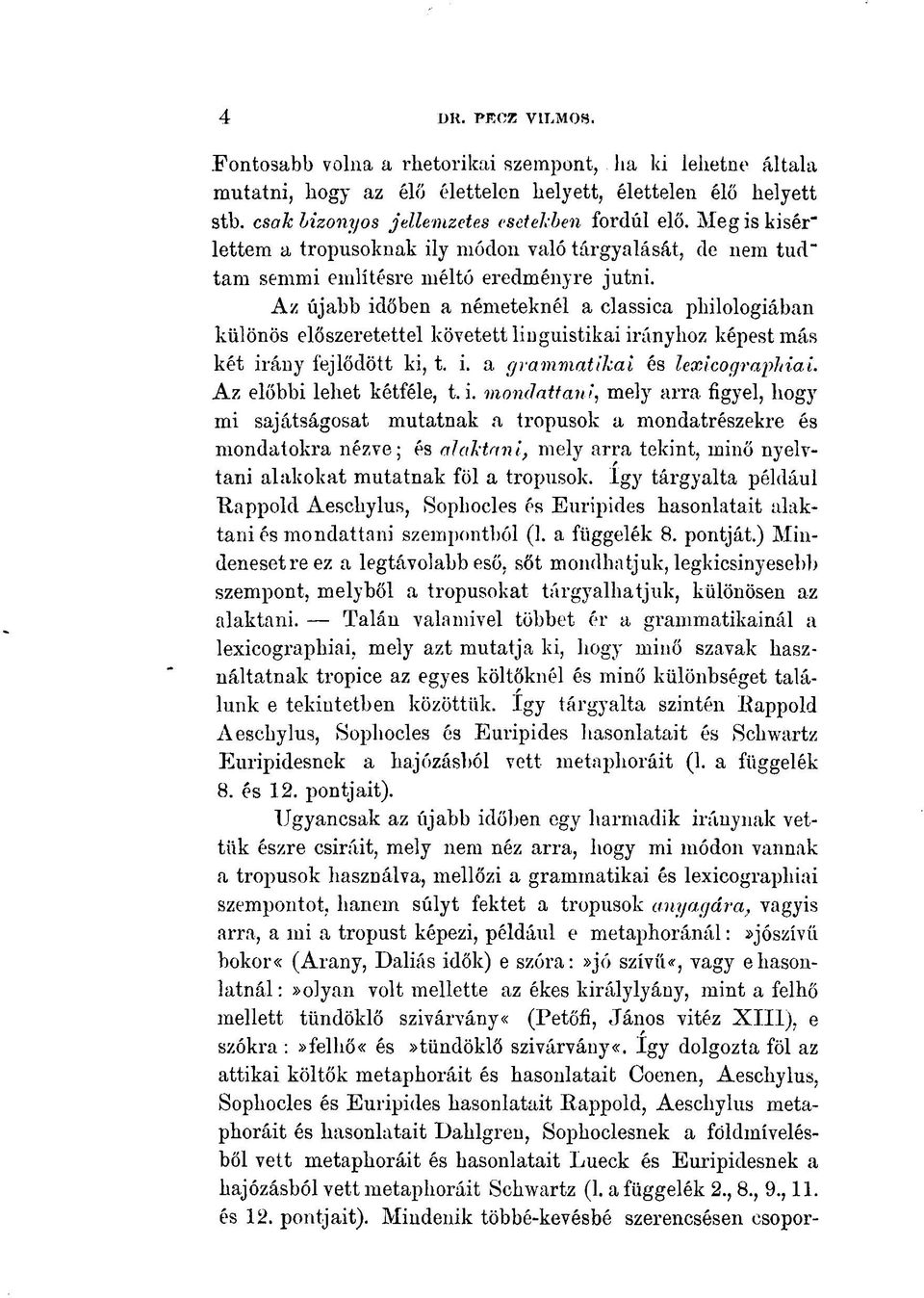 Az újabb időben a németeknél a classica philologiában különös előszeretettel követett liuguistikai irányhoz képest más két irány fejlődött ki, t. i. a grammatikai és lexicographiai.