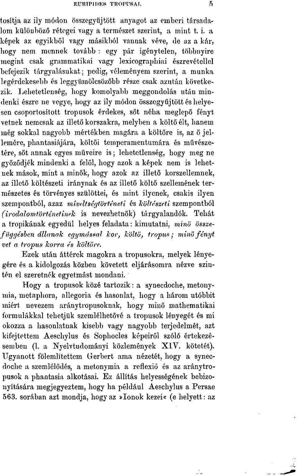 a képek az egyikből vagy másikból vannak véve, de az a kár, hogy nem mennek tovább : egy pár igénytelen, többnyire megint csak grammatikai vagy lexicographiai észrevétellel befejezik tárgyalásukat;