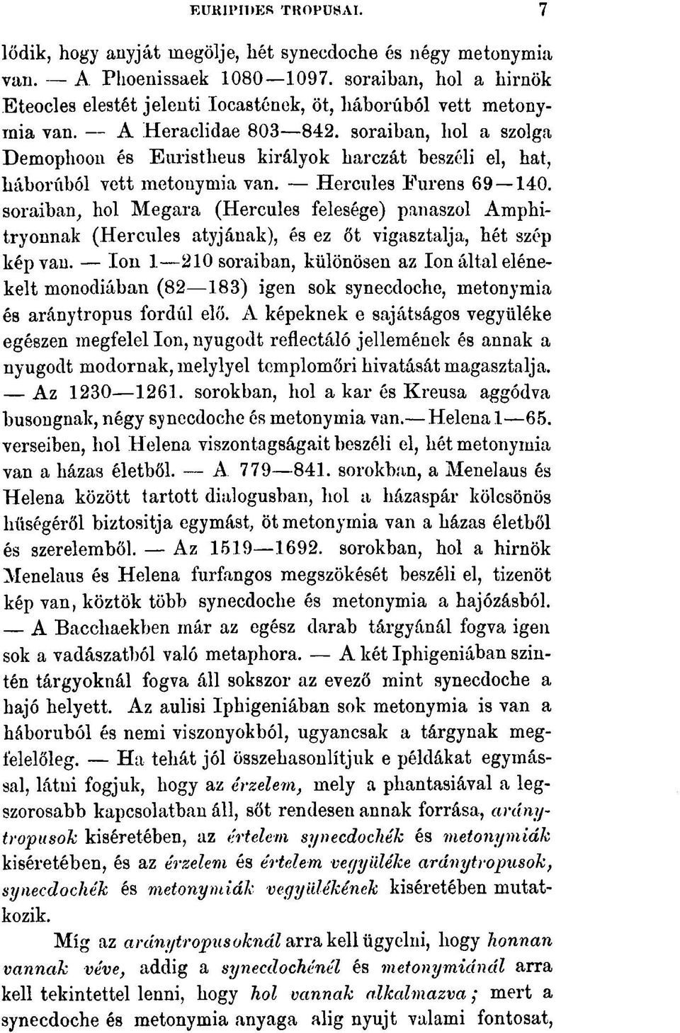 soraiban, hol a szolga Demophoon és Euristheus királyok harczát beszéli el, hat, háborúból vett metonymia van. Hercules Eurens 69 140.