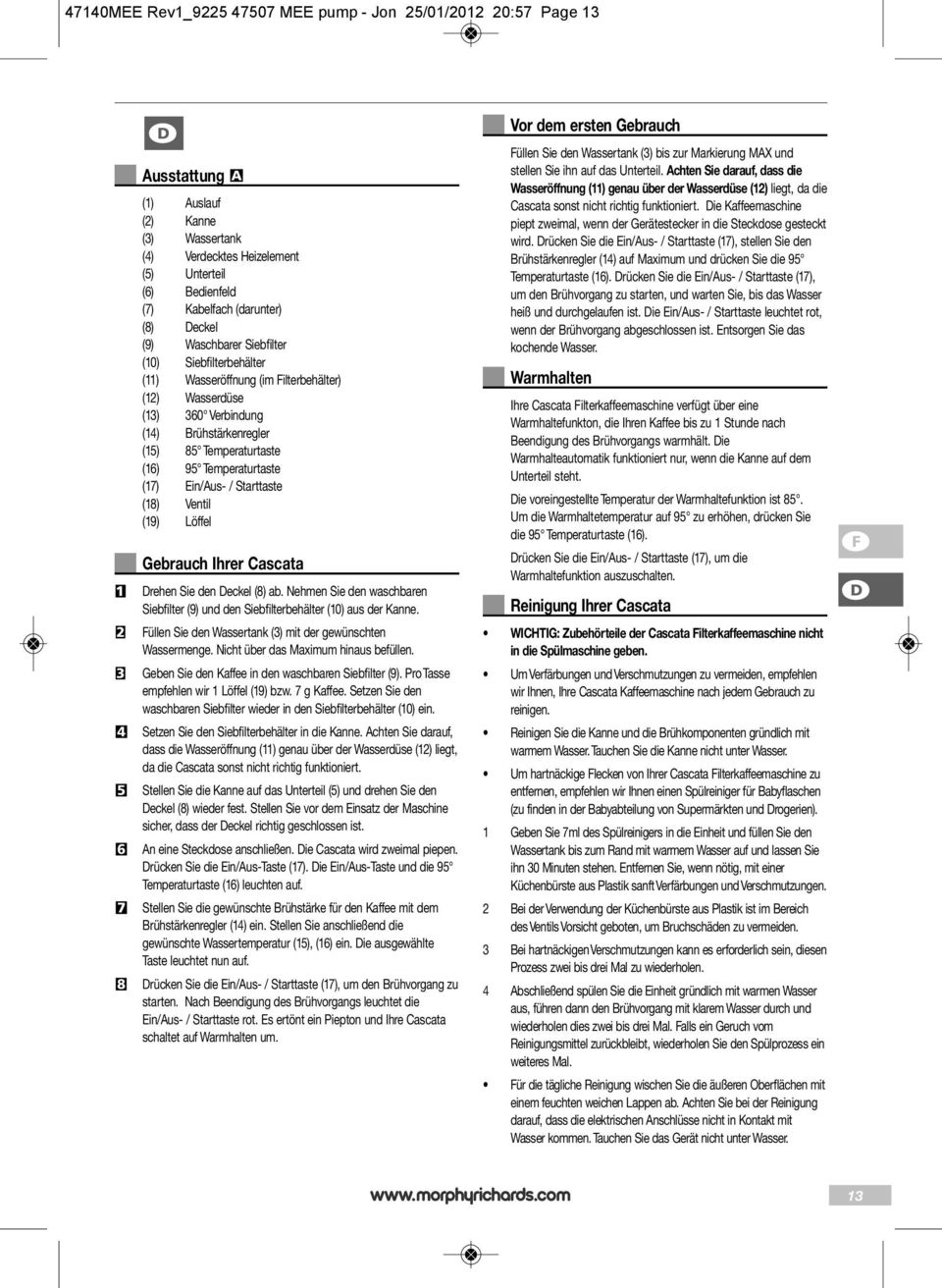 Temperaturtaste (17) Ein/Aus- / Starttaste (18) Ventil (19) Löffel Gebrauch Ihrer Cascata 1 Drehen Sie den Deckel (8) ab.