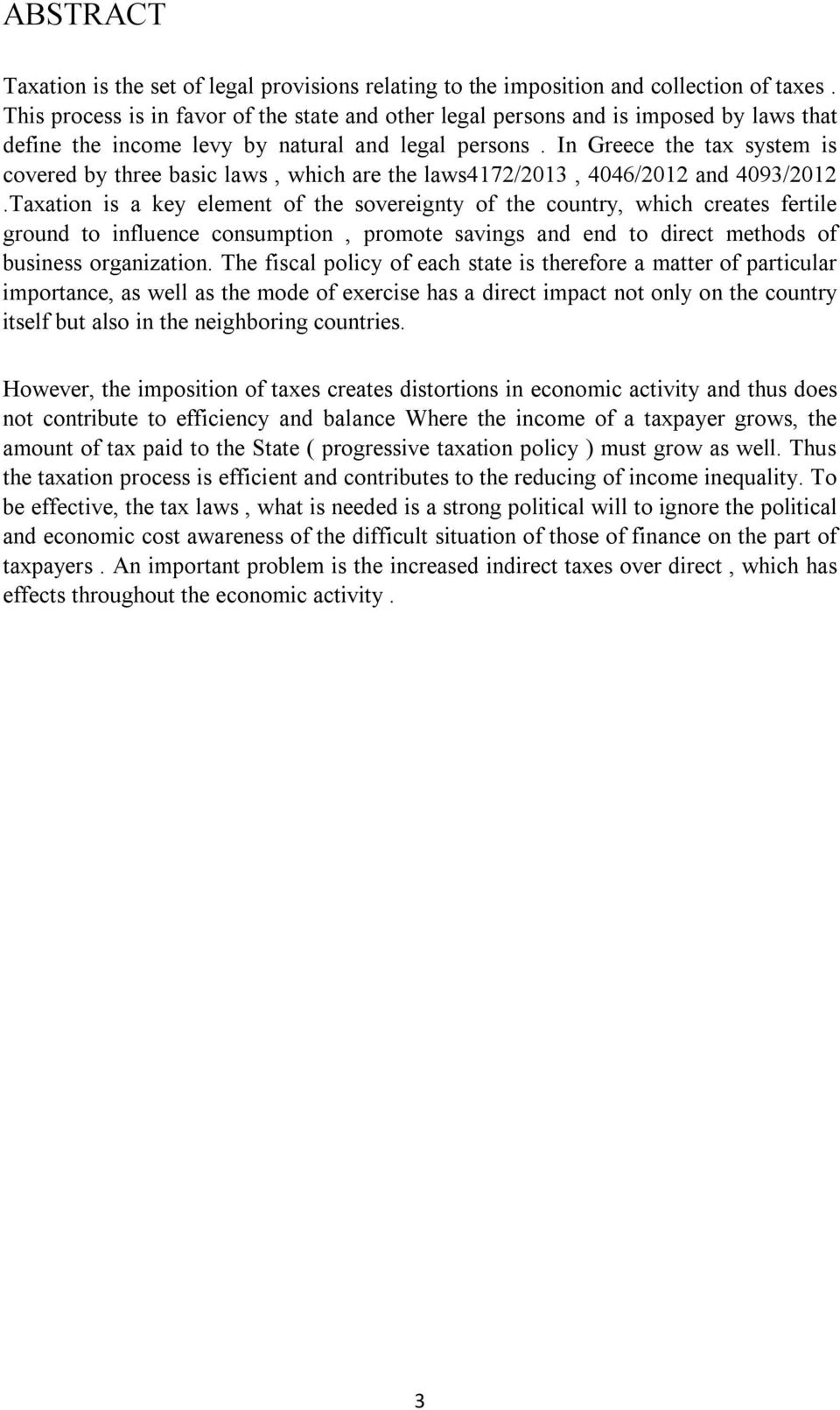In Greece the tax system is covered by three basic laws, which are the laws4172/2013, 4046/2012 and 4093/2012.
