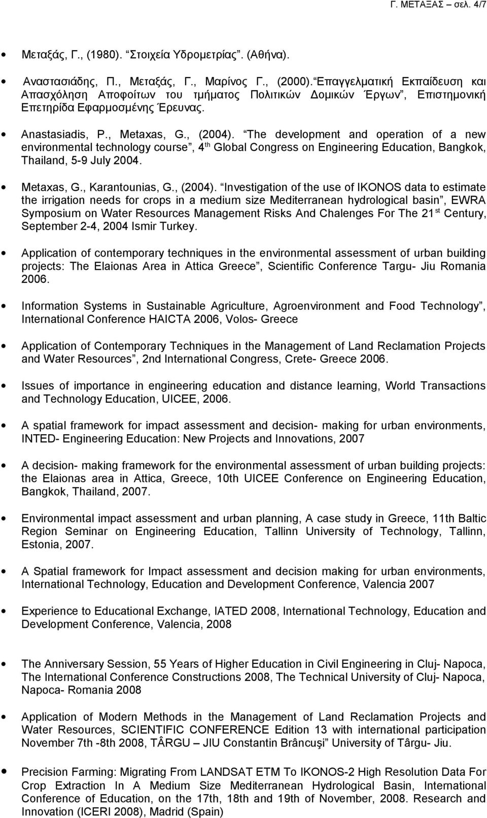 The development and operation of a new environmental technology course, 4 th Global Congress on Engineering Education, Bangkok, Thailand, 5-9 July 2004. Metaxas, G., Karantounias, G., (2004).