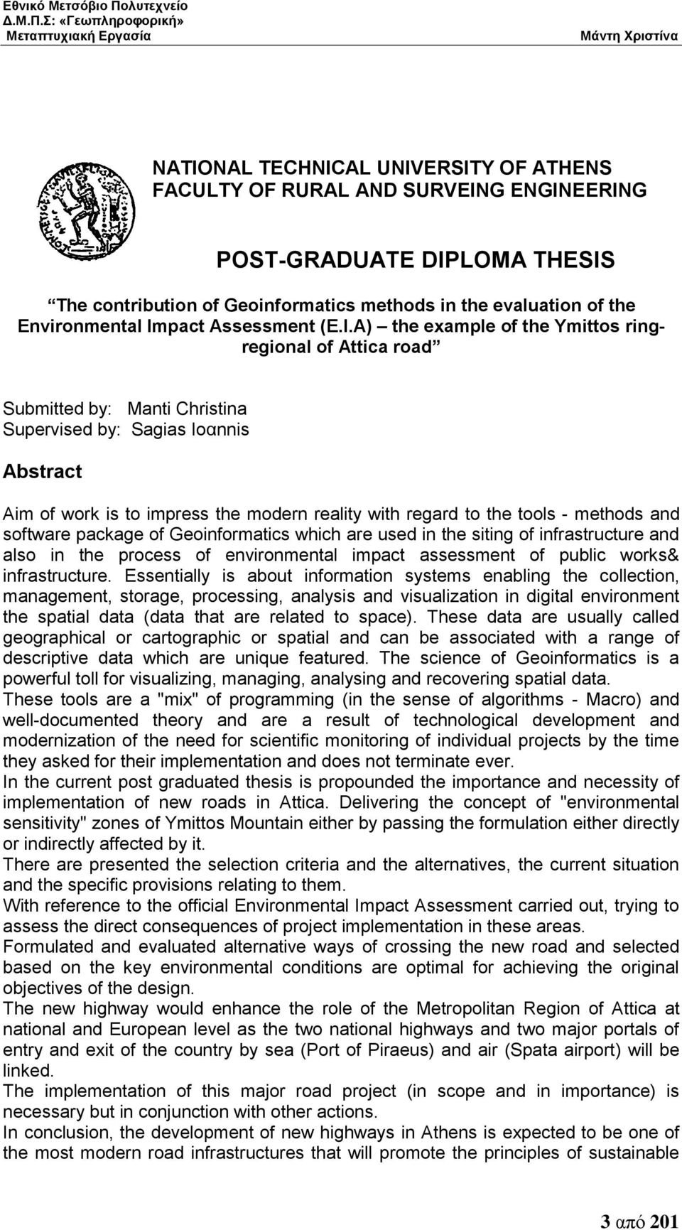 A) the example of the Ymittos ringregional of Attica road Submitted by: Manti Christina Supervised by: Sagias Ioαnnis Abstract Aim of work is to impress the modern reality with regard to the tools -