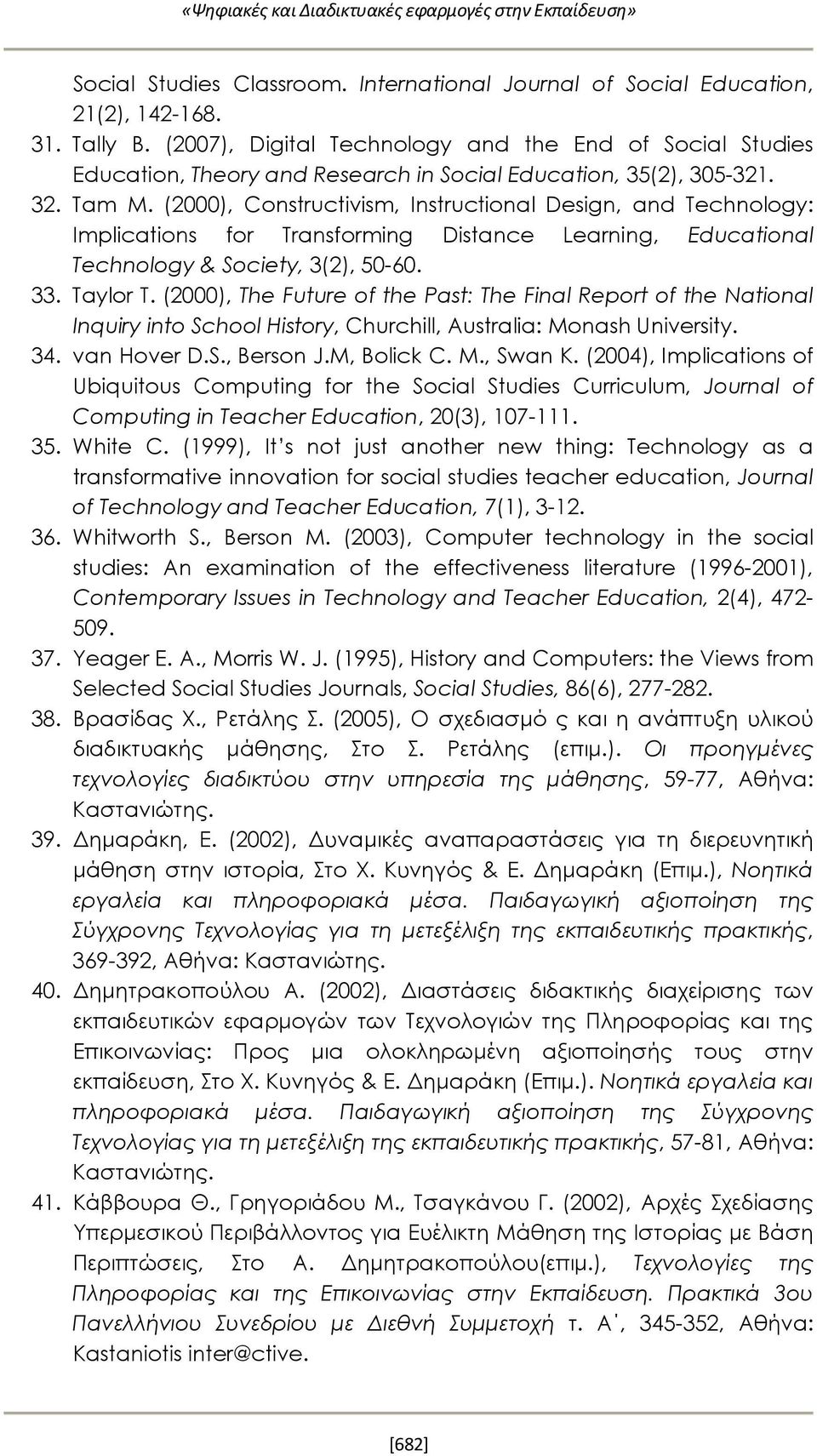 (2000), Constructivism, Instructional Design, and Technology: Implications for Transforming Distance Learning, Educational Technology & Society, 3(2), 50-60. 33. Taylor T.