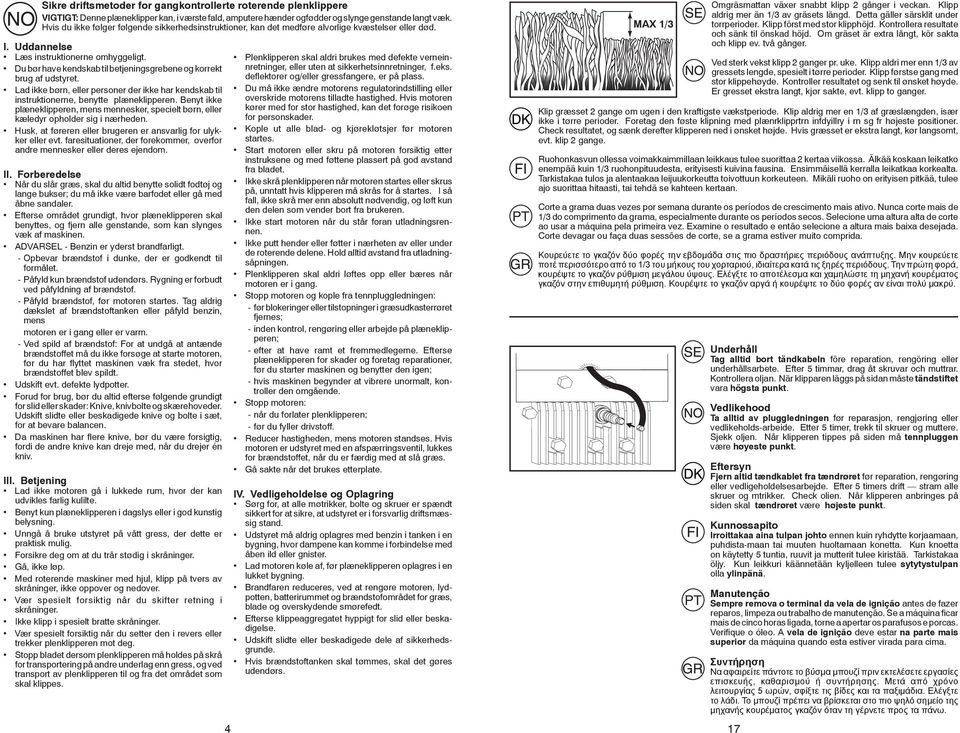 Du bør have kendskab til betjeningsgrebene og korrekt brug af udstyret. Lad ikke børn, eller personer der ikke har kendskab til instruktionerne, benytte plæneklipperen.