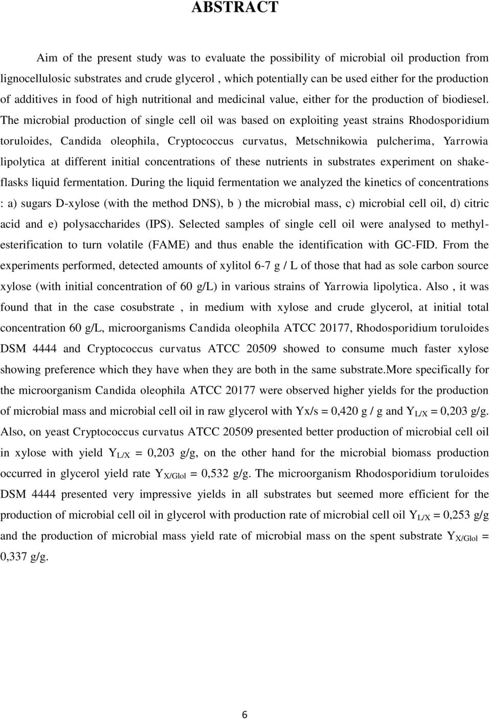 The microbial production of single cell oil was based on exploiting yeast strains Rhodosporidium toruloides, Candida oleophila, Cryptococcus curvatus, Metschnikowia pulcherima, Yarrowia lipolytica at