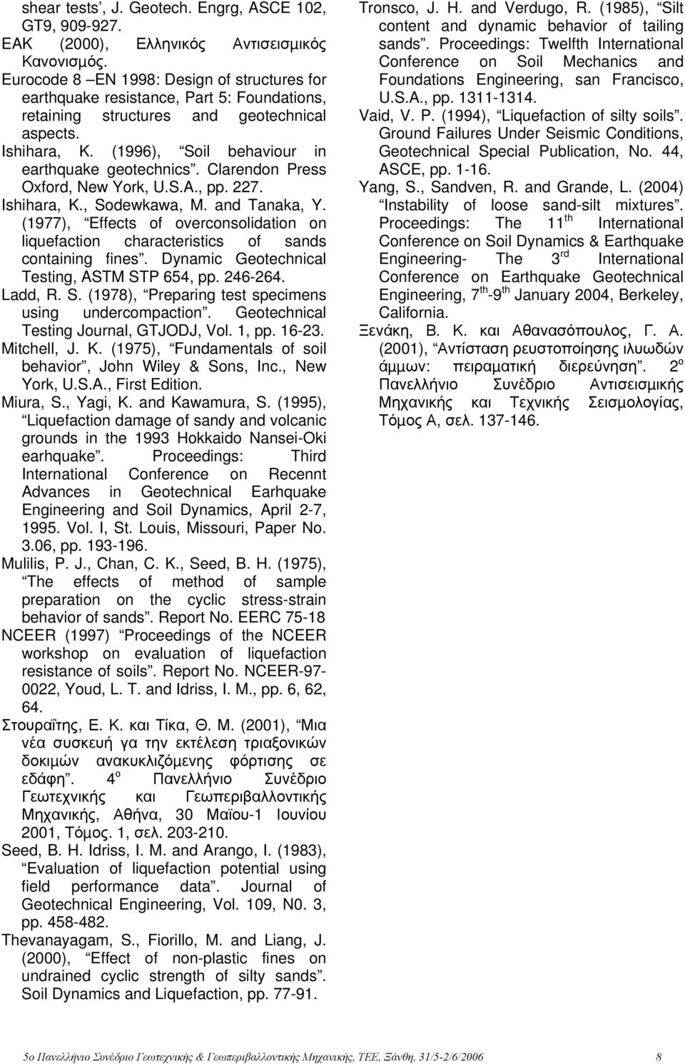 Clarendon Press Oxford, New York, U.S.A., pp. 227. Ishihara, K., Sodewkawa, M. and Tanaka, Y. (1977), Effects of overconsolidation on liquefaction characteristics of sands containing fines.