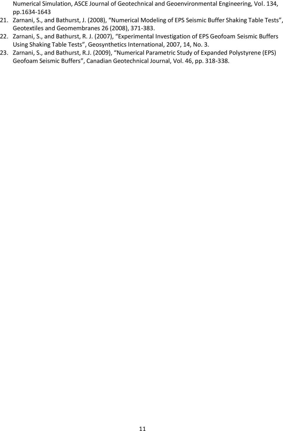 (2007), Experimental Investigation of EPS Geofoam Seismic Buffers Using Shaking Table Tests, Geosynthetics International, 2007, 14, No. 3. 23. Zarnani, S.