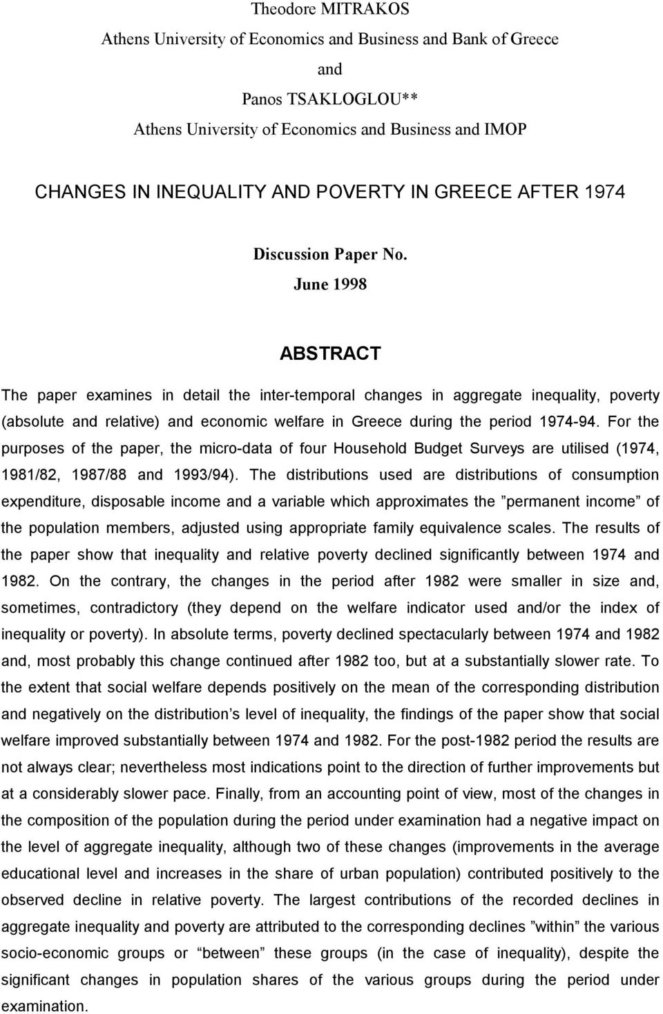 June 1998 ABSTRACT The paper examines in detail the inter-temporal changes in aggregate inequality, poverty (absolute and relative) and economic welfare in Greece during the period 1974-94.