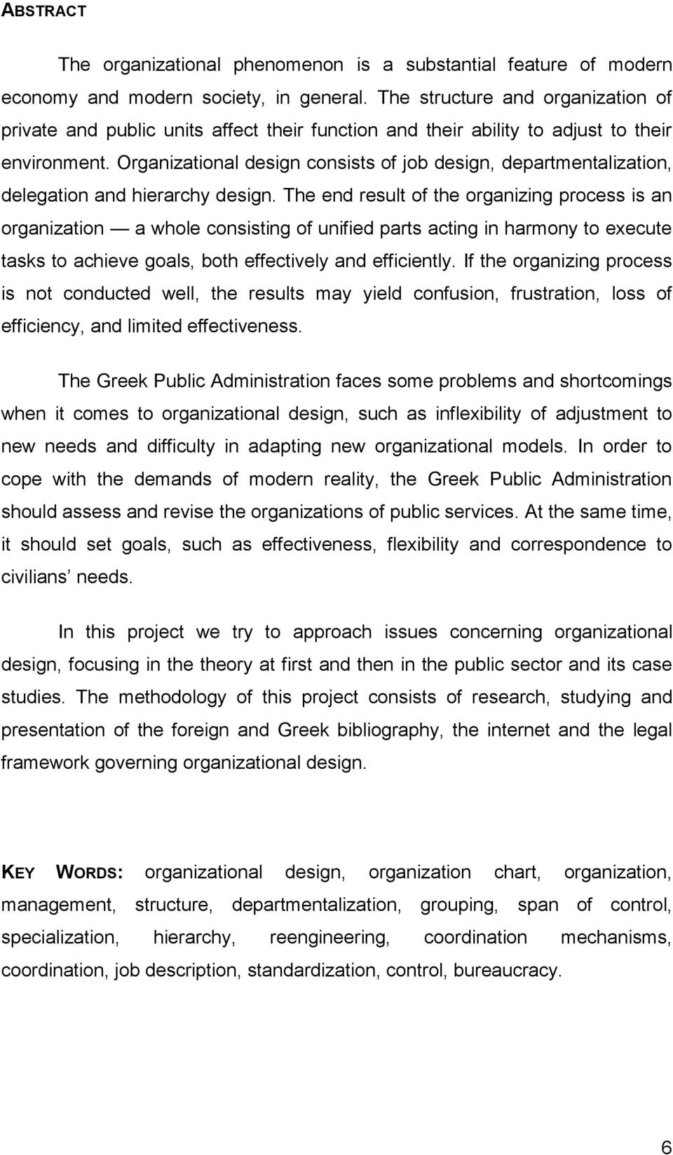 Organizational design consists of job design, departmentalization, delegation and hierarchy design.