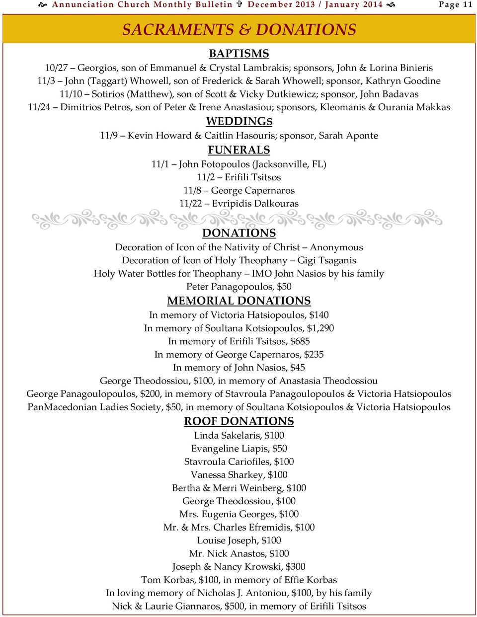 Peter & Irene Anastasiou; sponsors, Kleomanis & Ourania Makkas WEDDINGS 11/9 Kevin Howard & Caitlin Hasouris; sponsor, Sarah Aponte FUNERALS 11/1 John Fotopoulos (Jacksonville, FL) 11/2 Erifili