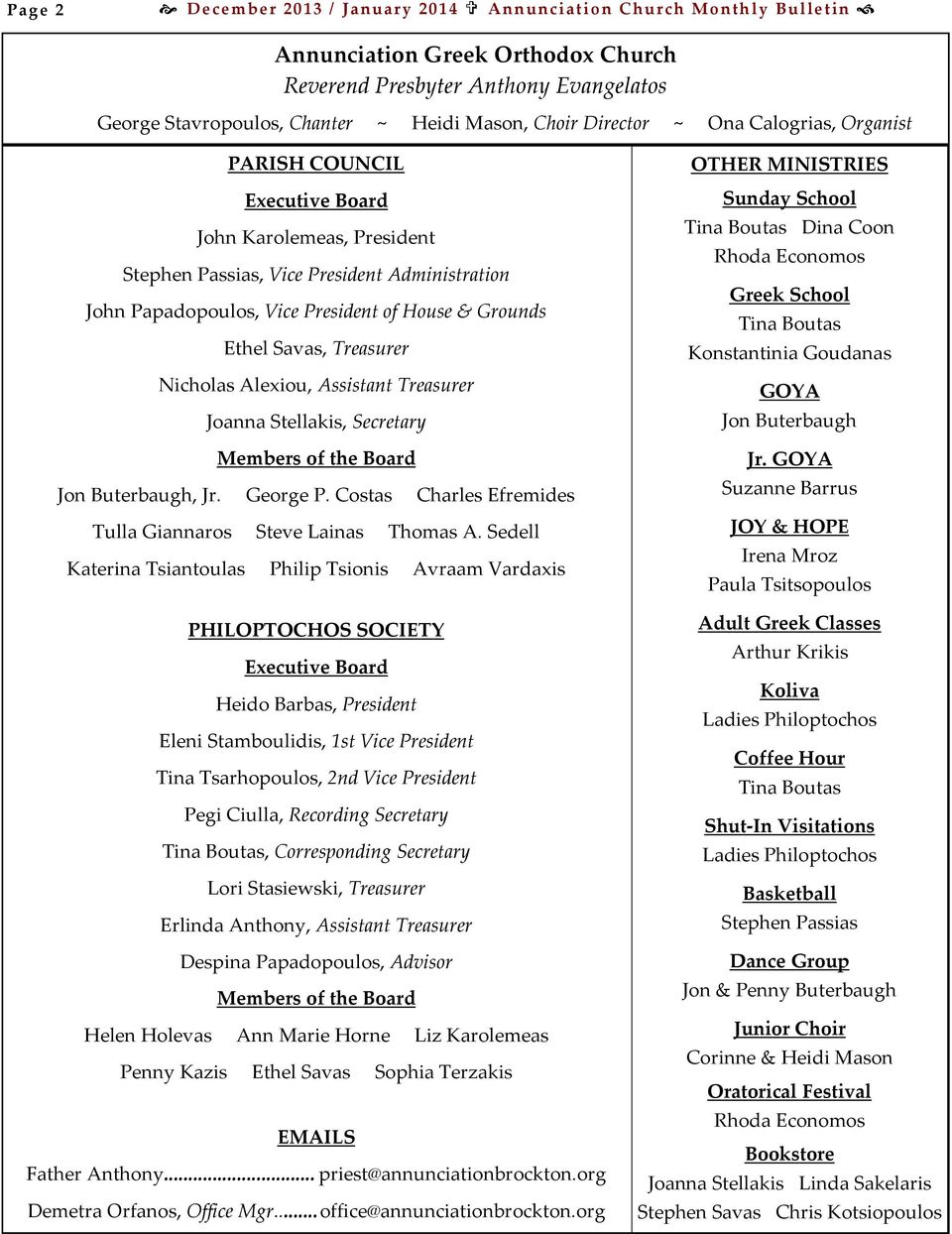 Savas, Treasurer Nicholas Alexiou, Assistant Treasurer Joanna Stellakis, Secretary Members of the Board Jon Buterbaugh, Jr. George P. Costas Charles Efremides Tulla Giannaros Steve Lainas Thomas A.