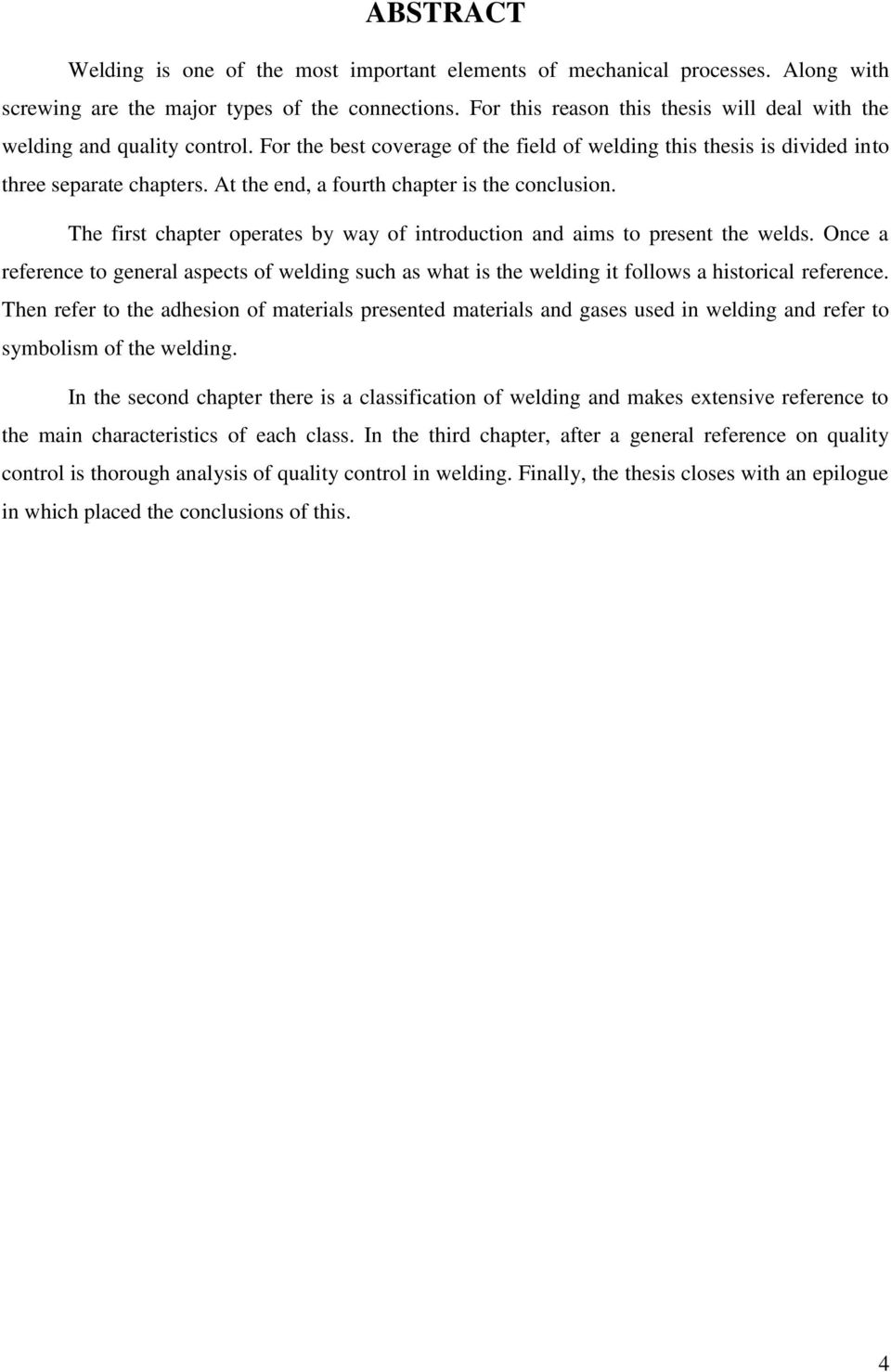 At the end, a fourth chapter is the conclusion. The first chapter operates by way of introduction and aims to present the welds.