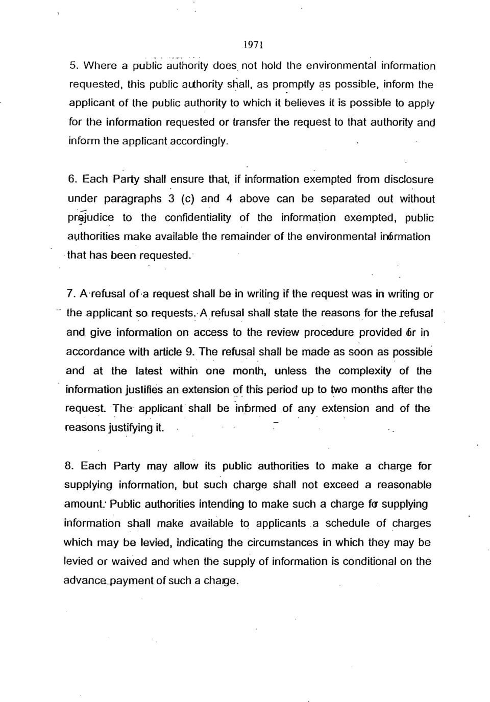 it is possible to apply for the information requested or transfer the request to that authority and inform the applicant accordingly. 6.