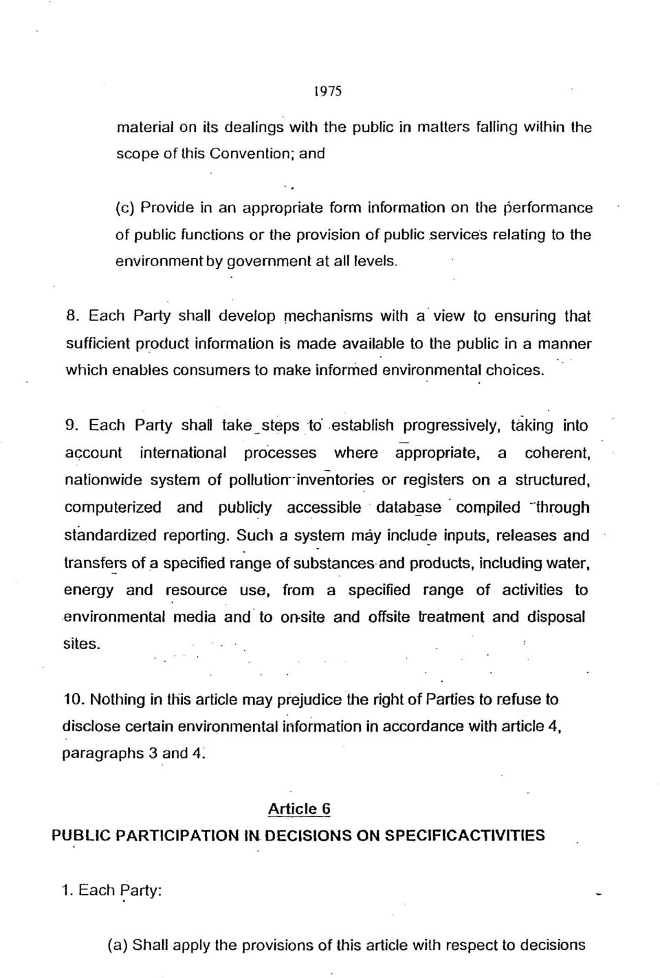 Each Party shall develop mechanisms with a view to ensuring that sufficient product information is made available to the public in a manner which enables consumers to make informed environmental