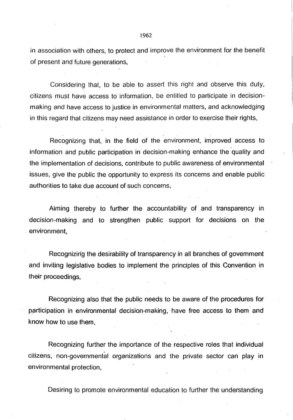 assistance in order to exercise their rights, Recognizing that, in the field of the environment, improved access to information and public participation in decision-making enhance the quality and the