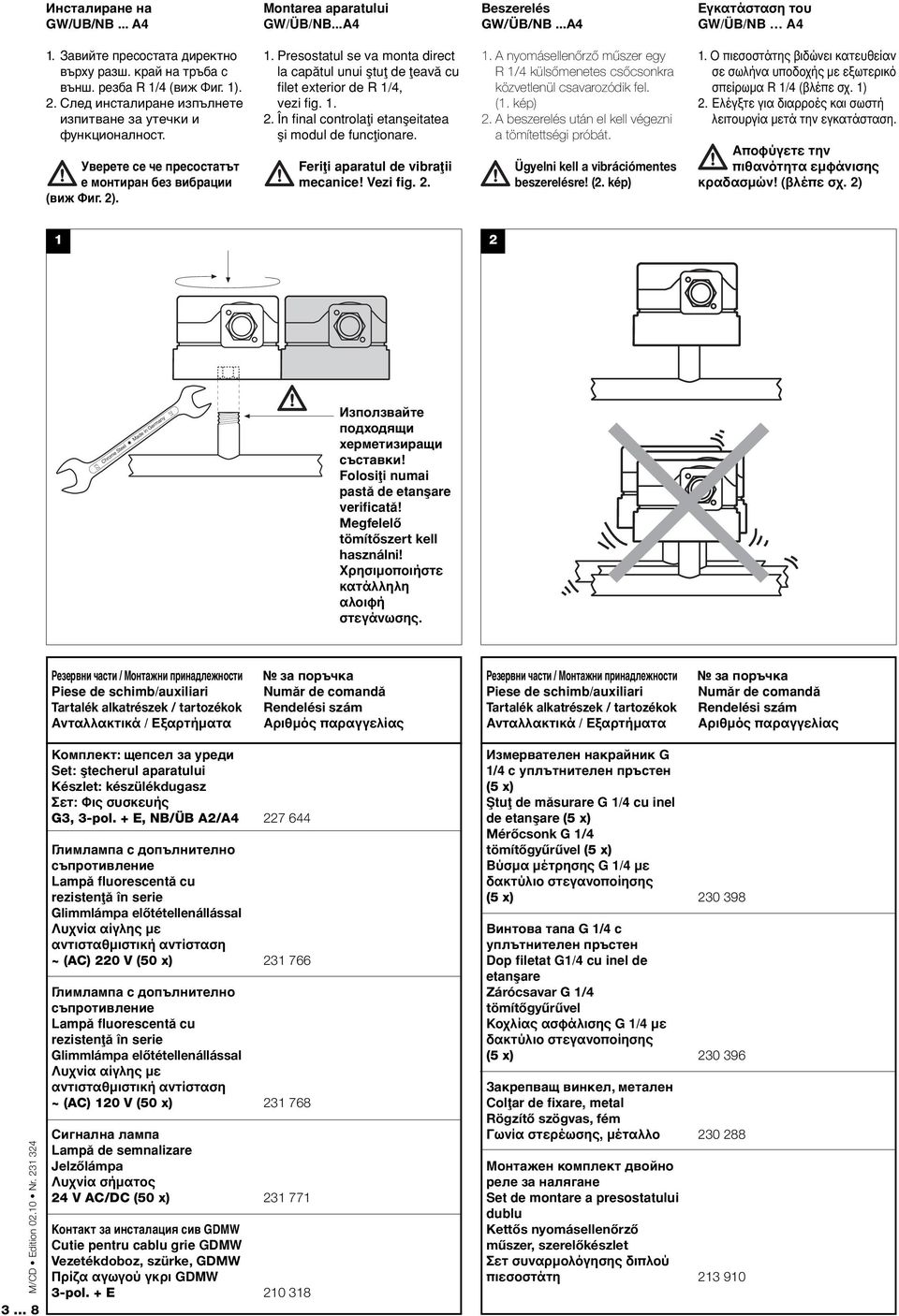 1.. În fi nal controlaøi etanμeitatea μi modul de funcøionare. Feriøi aparatul de vibraøii mecanice! Vezi fig.. 1.