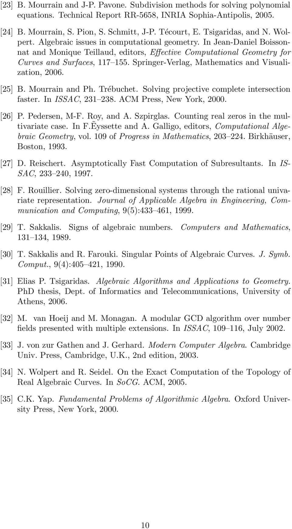 Springer-Verlag, Mathematics and Visualization, 2006. [25] B. Mourrain and Ph. Trébuchet. Solving projective complete intersection faster. In ISSAC, 231 238. ACM Press, New York, 2000. [26] P.