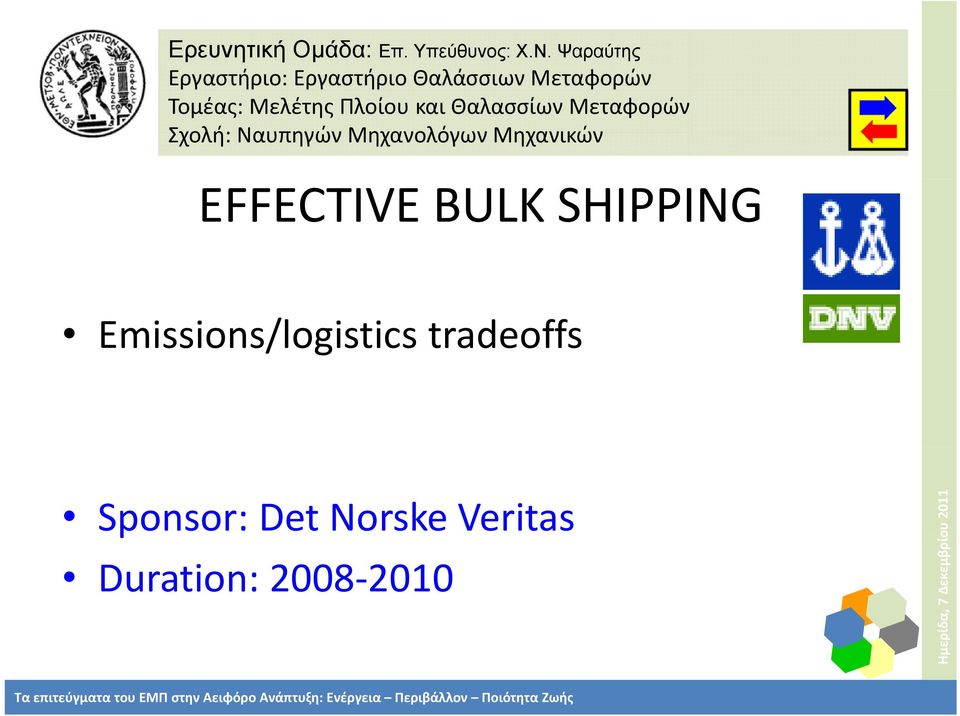 SHIPPING Emissions/logistics tradeoffs Sponsor: Det Norske Veritas