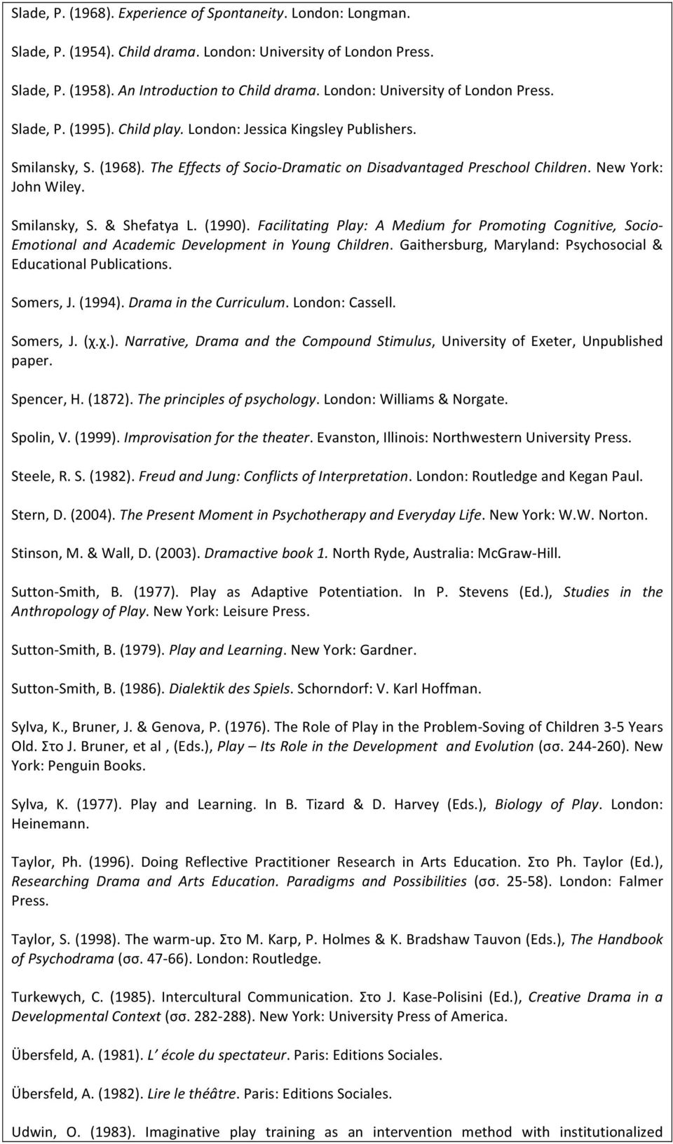 New York: John Wiley. Smilansky, S. & Shefatya L. (1990). Facilitating Play: A Medium for Promoting Cognitive, Socio- Emotional and Academic Development in Young Children.