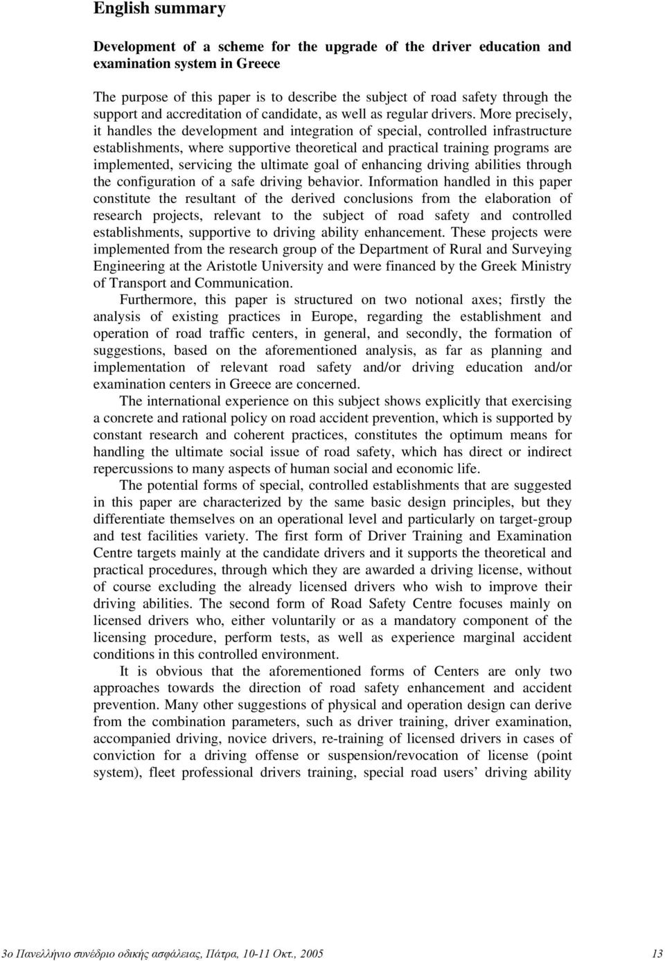 More precisely, it handles the development and integration of special, controlled infrastructure establishments, where supportive theoretical and practical training programs are implemented,