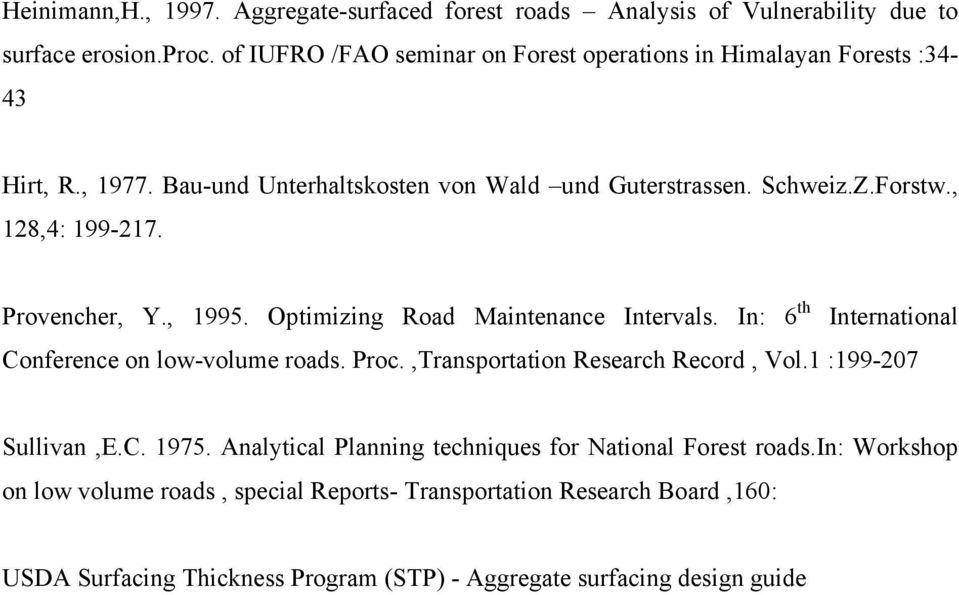 , 128,4: 199-217. Provencher, Y., 1995. Optimizing Road Maintenance Intervals. In: 6 th International Conference on low-volume roads. Proc.