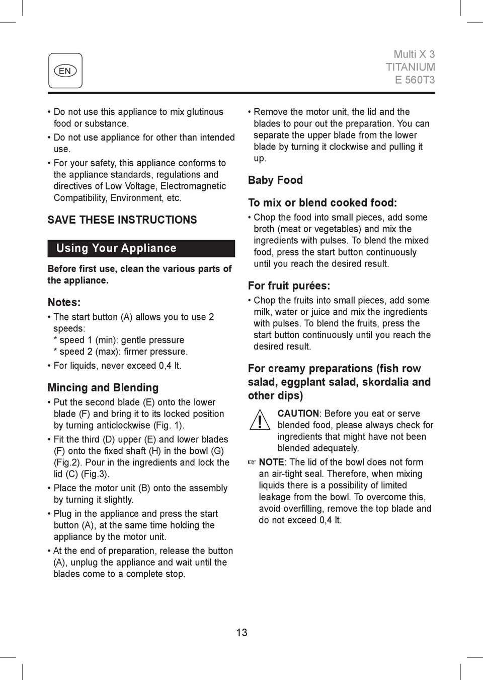 SAVE THESE INSTRUCTIONS Using Your Appliance Before first use, clean the various parts of the appliance.