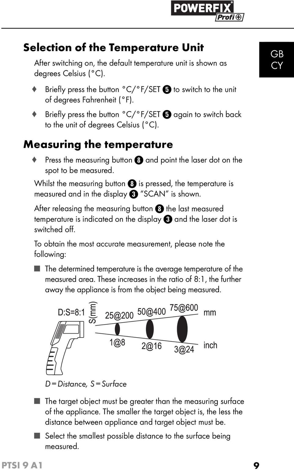 Measuring the temperature Press the measuring button and point the laser dot on the spot to be measured.