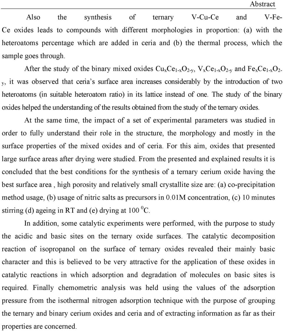 After the study of the binary mixed oxides Cu x Ce 1-x O 2-y, V x Ce 1-x O 2-y and Fe x Ce 1-x O 2- y, it was observed that ceria s surface area increases considerably by the introduction of two