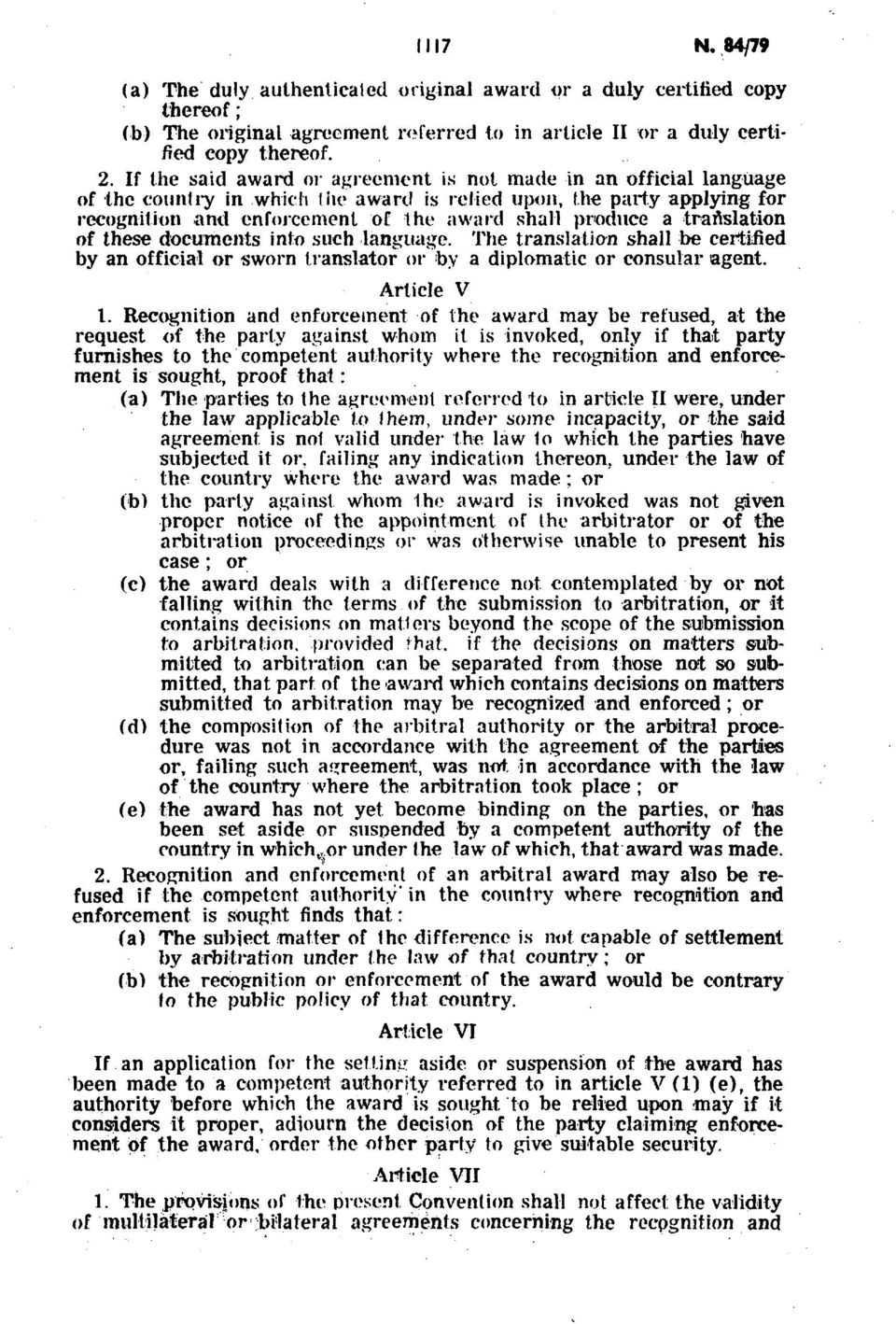 translation of these documents into such language. The translation shall be certified by an official or sworn translator or by a diplomatic or consular agent. Article V 1.