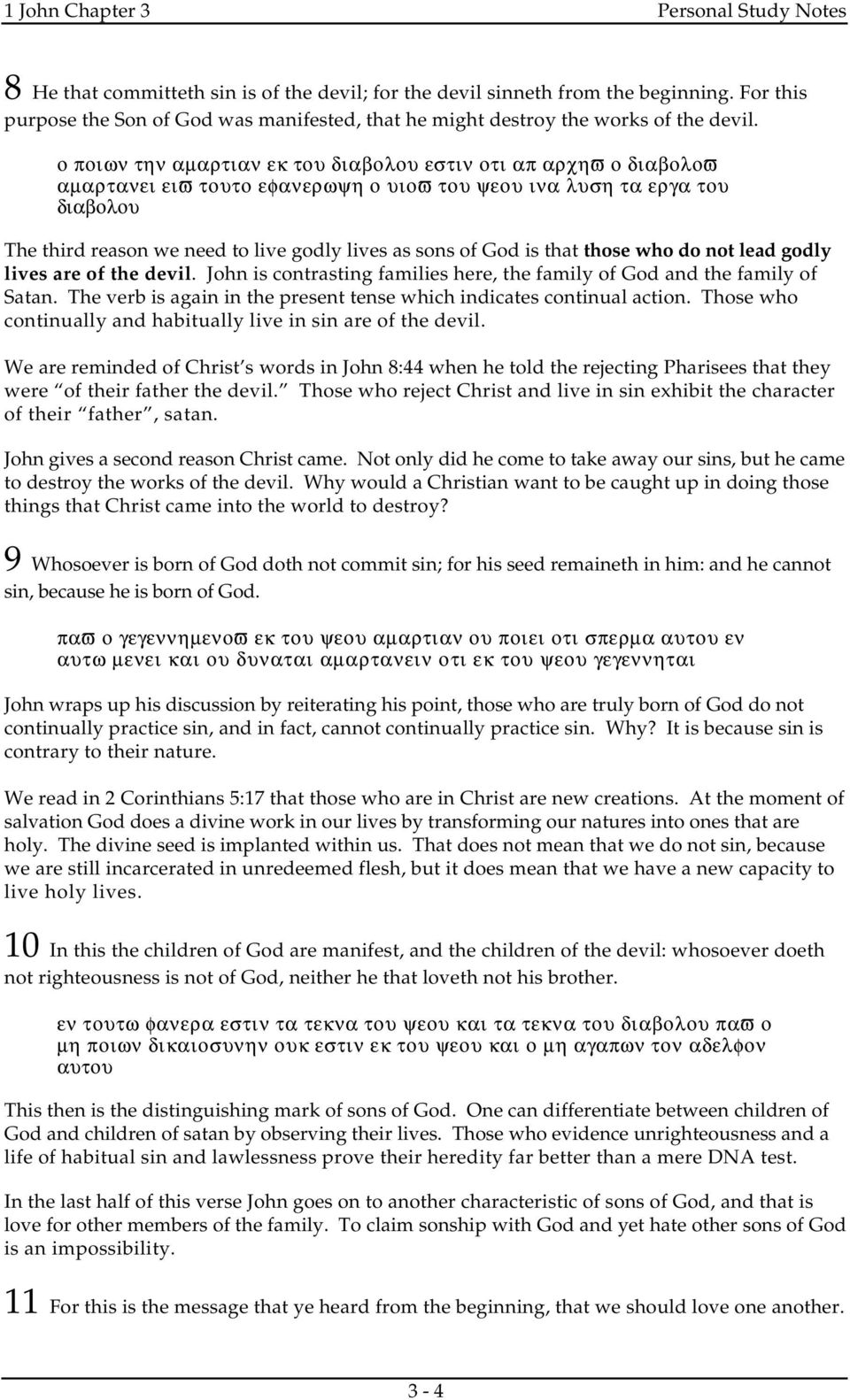 God is that those who do not lead godly lives are of the devil. John is contrasting families here, the family of God and the family of Satan.