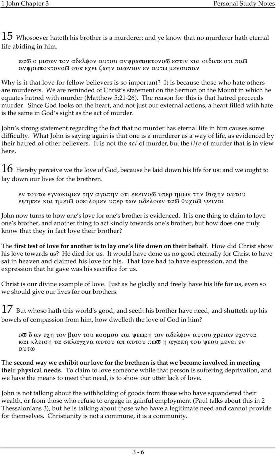 It is because those who hate others are murderers. We are reminded of Christ s statement on the Sermon on the Mount in which he equates hatred with murder (Matthew 5:21-26).