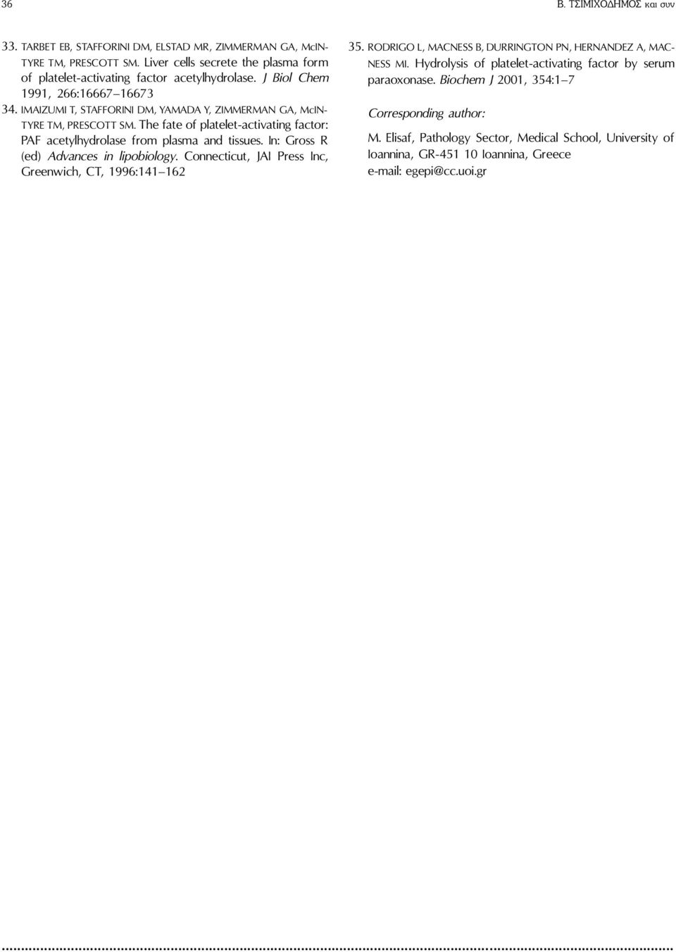 The fate of platelet-activating factor: PAF acetylhydrolase from plasma and tissues. In: Gross R (ed) Advances in lipobiology. Connecticut, JAI Press Inc, Greenwich, CT, 1996:141 162 35.