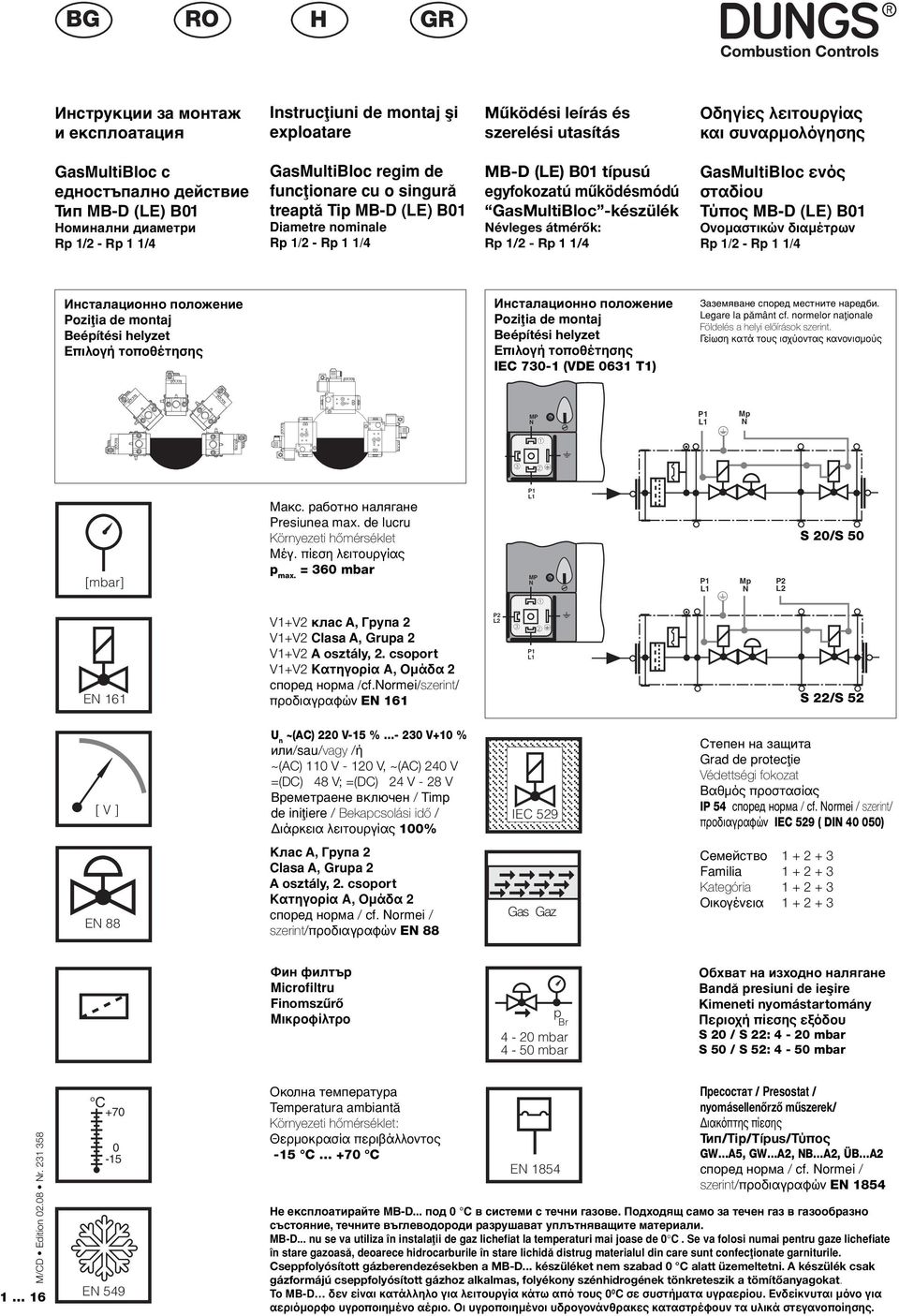 -készülék Névleges átmérők: Rp / - Rp /4 GasMultiBloc ενός σταδίου Τύπος MB-D (LE) B0 Ονομαστικών διαμέτρων Rp / - Rp /4 Инсталационно положение Poziøia de montaj Beépítési helyzet Επιλογή