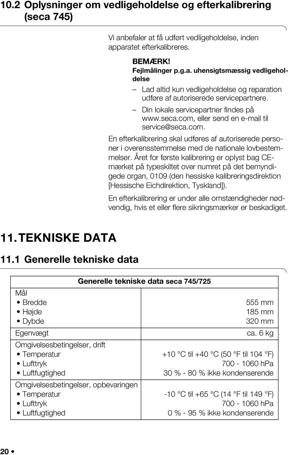 Året for første kalibrering er oplyst bag CEmærket på typeskiltet over numret på det bemyndigede organ, 0109 (den hessiske kalibreringsdirektion [Hessische Eichdirektion, Tyskland]).