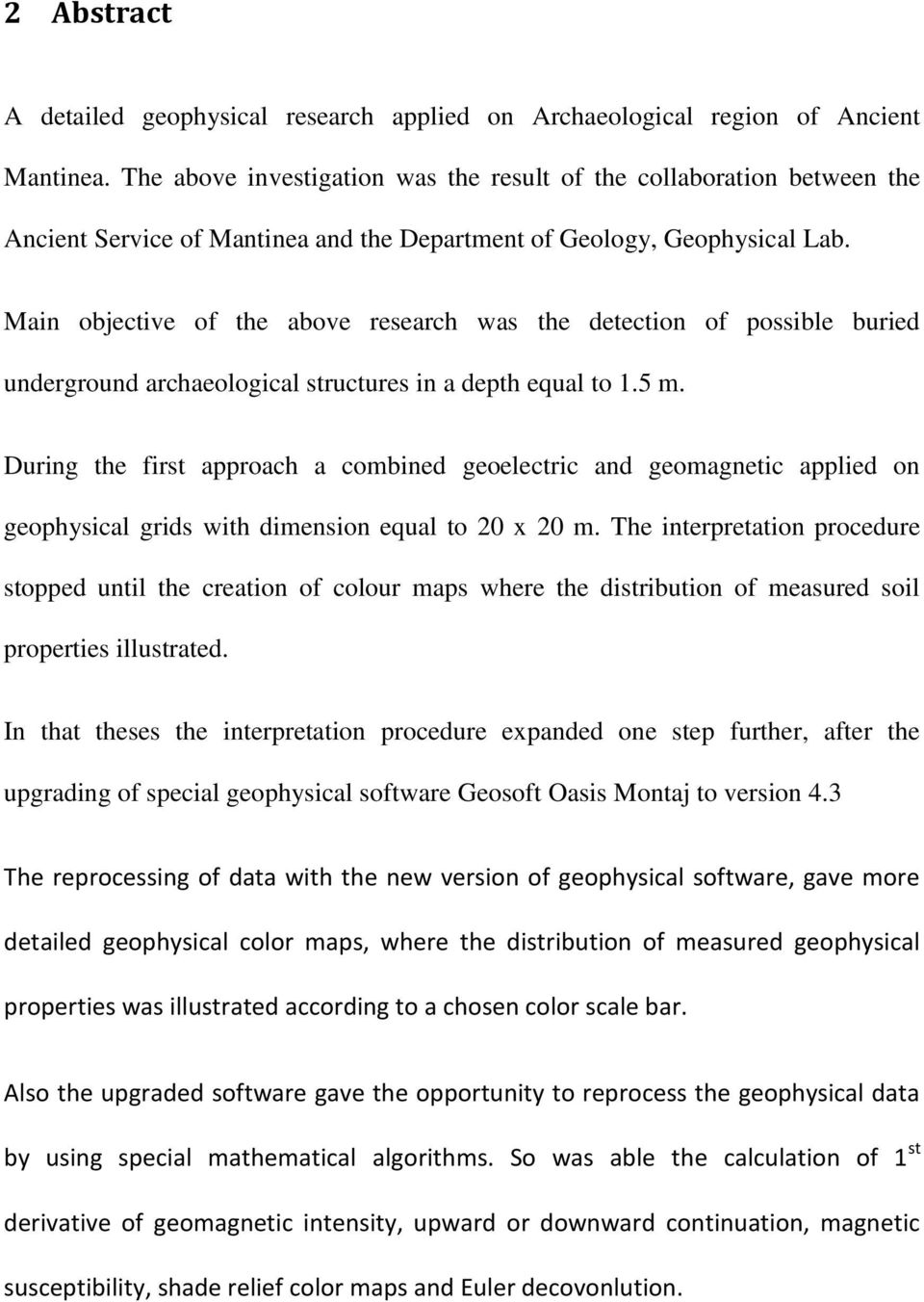 Main objective of the above research was the detection of possible buried underground archaeological structures in a depth equal to 1.5 m.