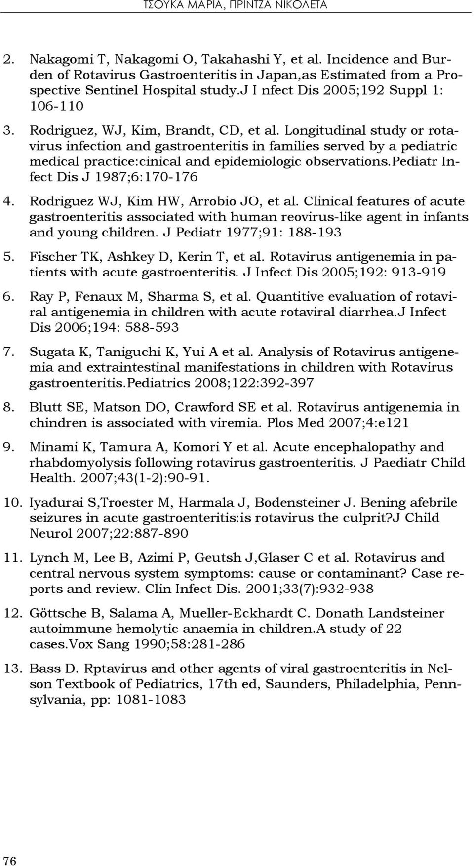 Longitudinal study or rotavirus infection and gastroenteritis in families served by a pediatric medical practice:cinical and epidemiologic observations.pediatr Infect Dis J 1987;6:170-176 4.