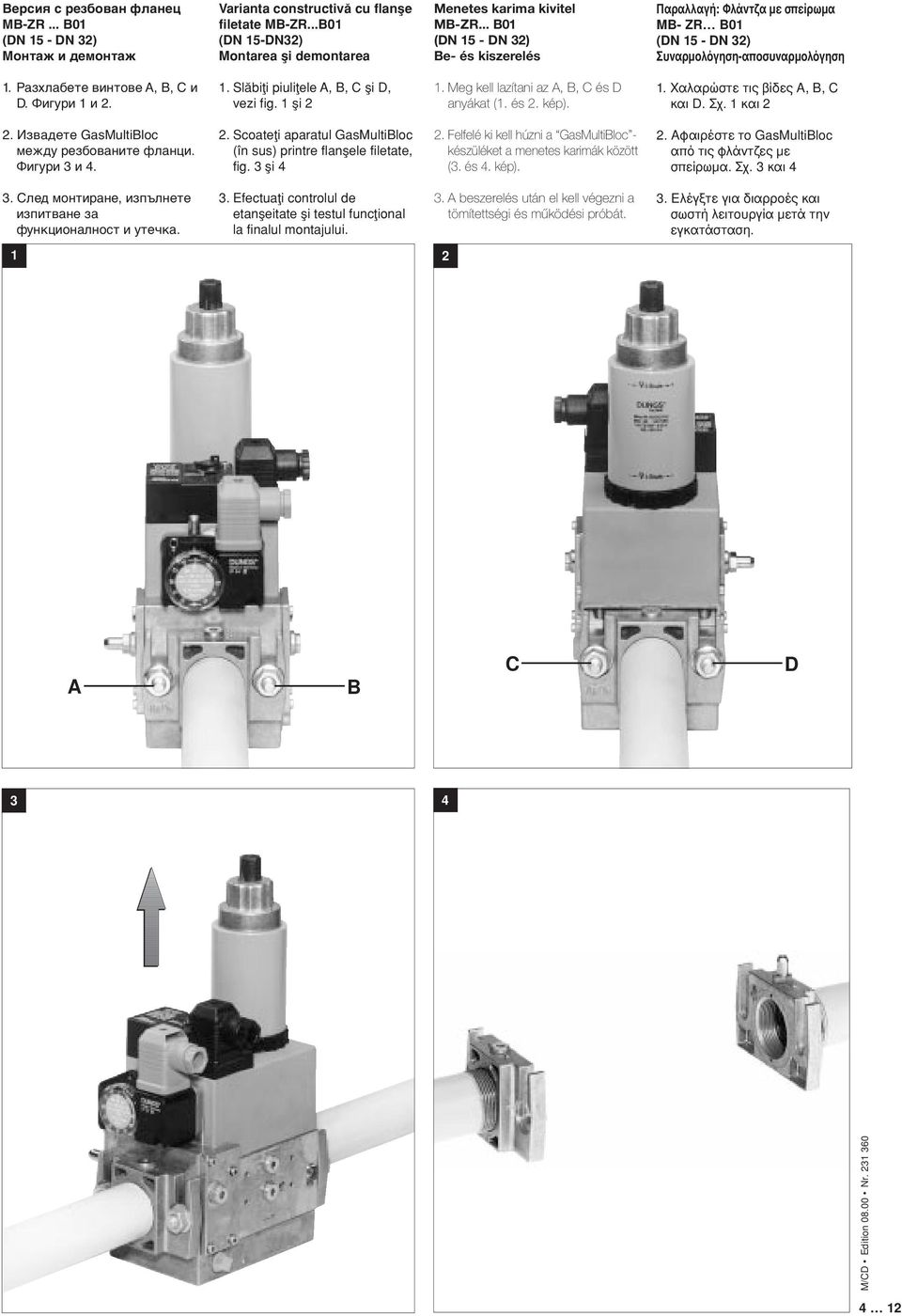 . Slåbiøi piuliøele A, B, C µi D, vezi fig. µi. Meg kell lazítani az A, B, C és D anyákat (. és. kép).. Χαλαρώστε τις βίδες Α, Β, C και D. Σχ. και. Извадете GasMultiBloc между резбованите фланци.