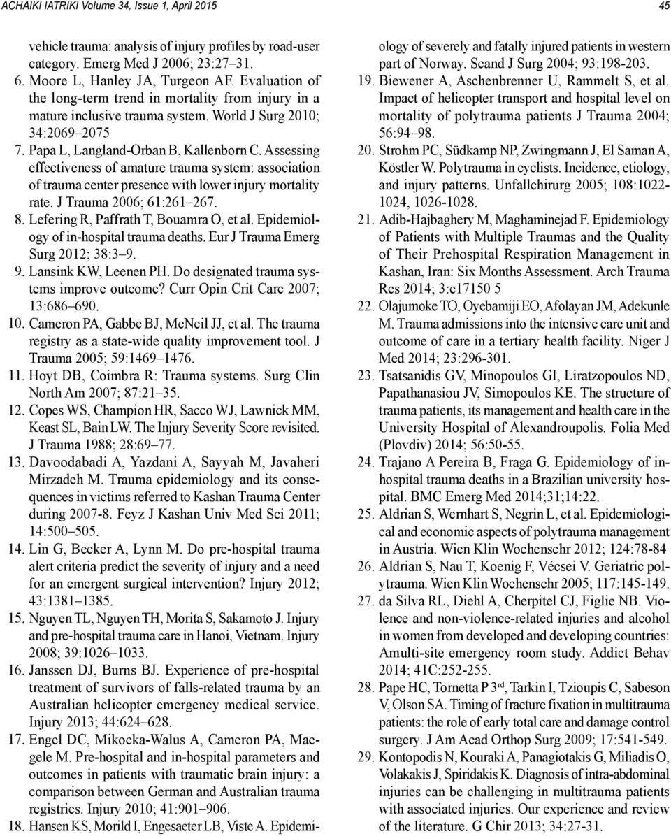 Assessing effectiveness of amature trauma system: association of trauma center presence with lower injury mortality rate. J Trauma 2006; 61:261 267. 8. Lefering R, Paffrath T, Bouamra O, et al.