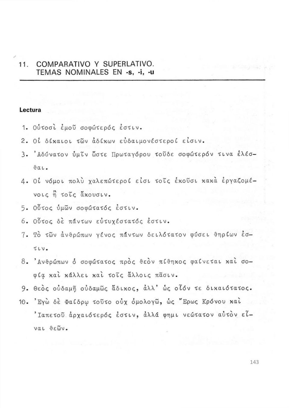 Ούτος δέ πάντων ευτυχέστατος έστιν. 7 Το Των ανθρώπων γένος πάντων δειλότατον φύσει θηρίων έσ- Τ ι ν. 8.