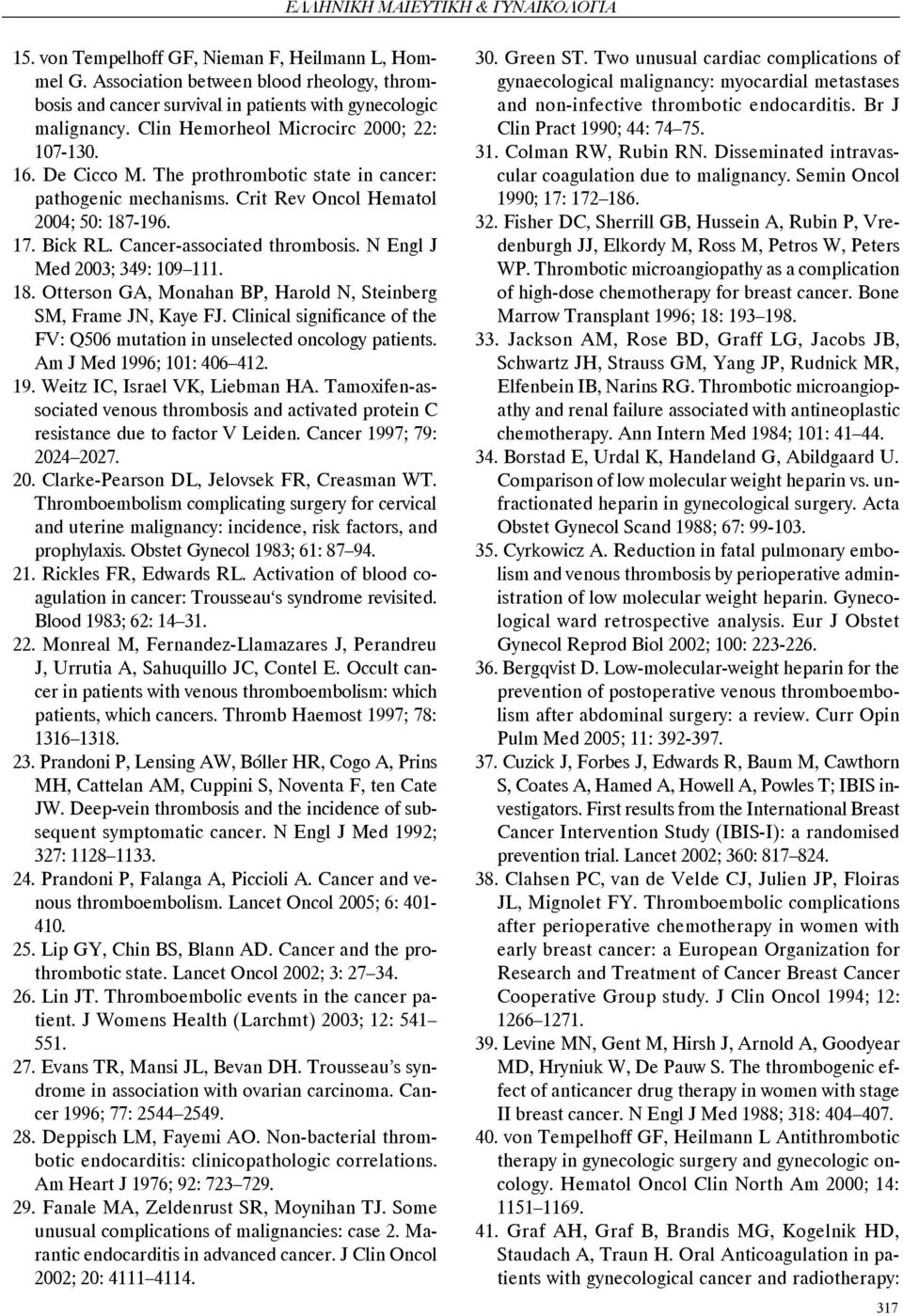 Cancer-associated thrombosis. N Engl J Med 2003; 349: 109 111. 18. Otterson GA, Monahan BP, Harold N, Steinberg SM, Frame JN, Kaye FJ.