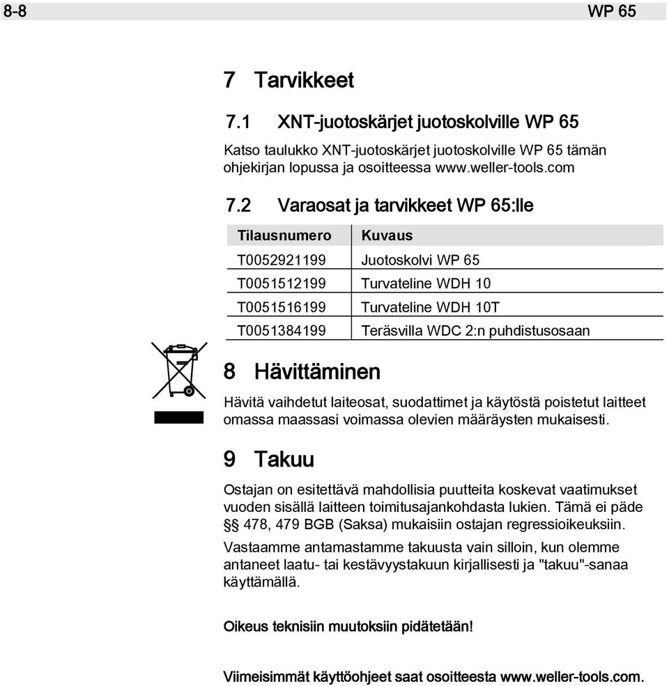 puhdistusosaan Hävitä vaihdetut laiteosat, suodattimet ja käytöstä poistetut laitteet omassa maassasi voimassa olevien määräysten mukaisesti.