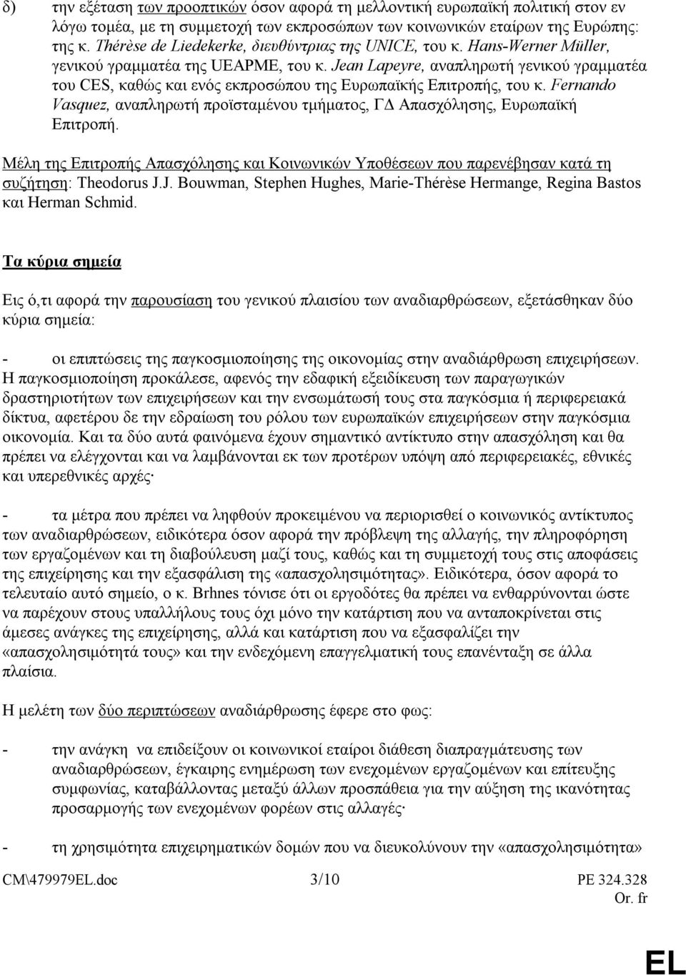 Jean Lapeyre, αναπληρωτή γενικού γραµµατέα του CES, καθώς και ενός εκπροσώπου της Ευρωπαϊκής Επιτροπής, του κ. Fernando Vasquez, αναπληρωτή προϊσταµένου τµήµατος, Γ Απασχόλησης, Ευρωπαϊκή Επιτροπή.