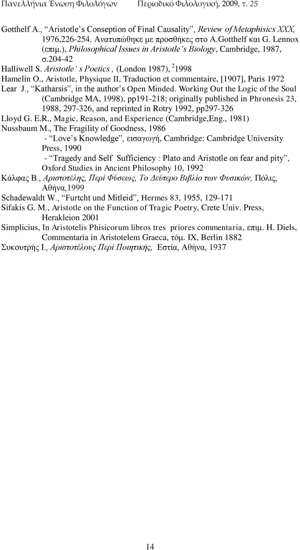 , Aristotle, Physique II, Traduction et commentaire, [1907], Paris 1972 Lear J., Katharsis, in the author s Open Minded.