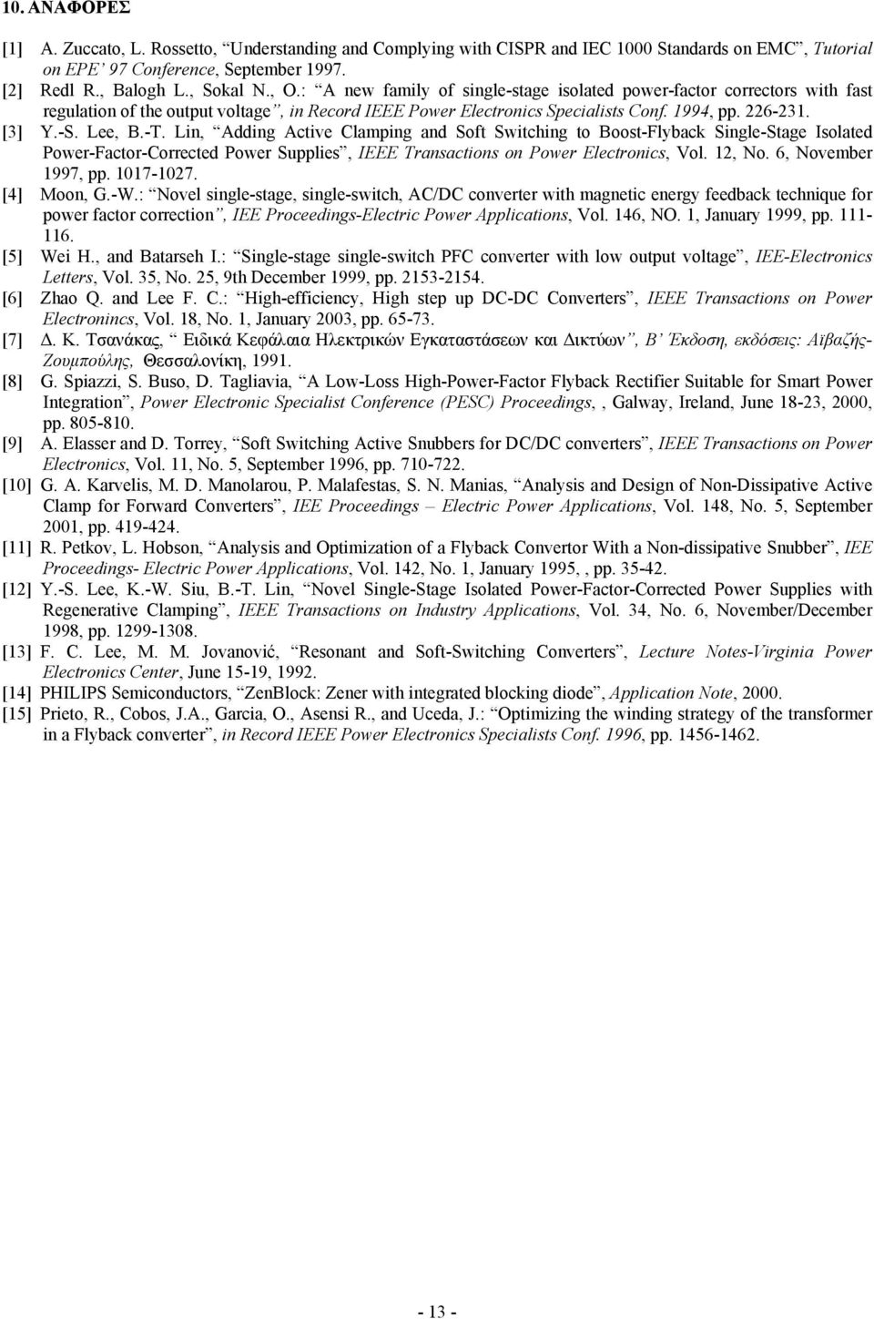 Ln, Ang Actve Clamng an Soft Swtchng to Boost-Flyback Sngle-Stage Isolate Power-Factor-Correcte Power Sules, IEEE Transactons on Power Electroncs, Vol., No. 6, November 997,. 07-07. [4] Moon, G.-W.