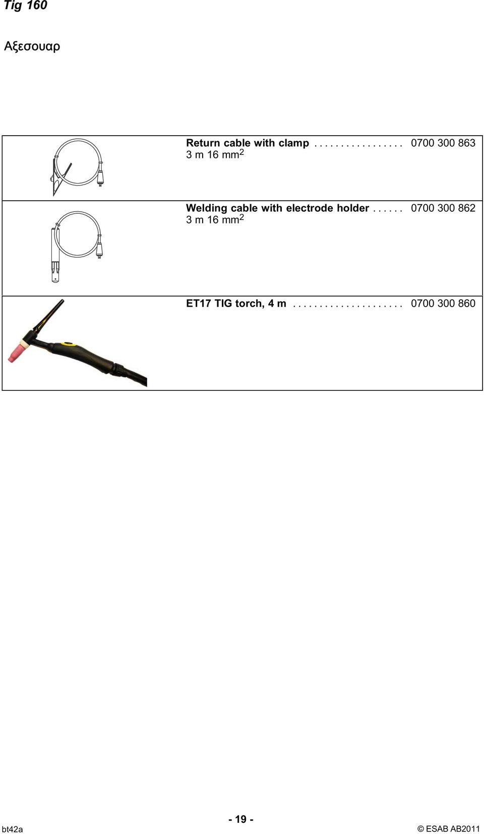 .. 0700 300 863 3 m 16 mm 2 Welding cable with