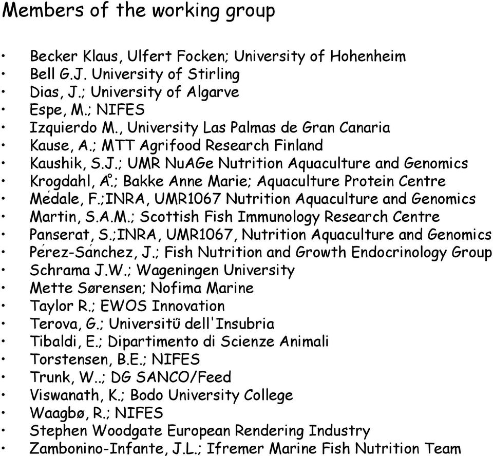 ; Bakke Anne Marie; Aquaculture Protein Centre Me dale, F.;INRA, UMR1067 Nutrition Aquaculture and Genomics Martin, S.A.M.; Scottish Fish Immunology Research Centre Panserat, S.