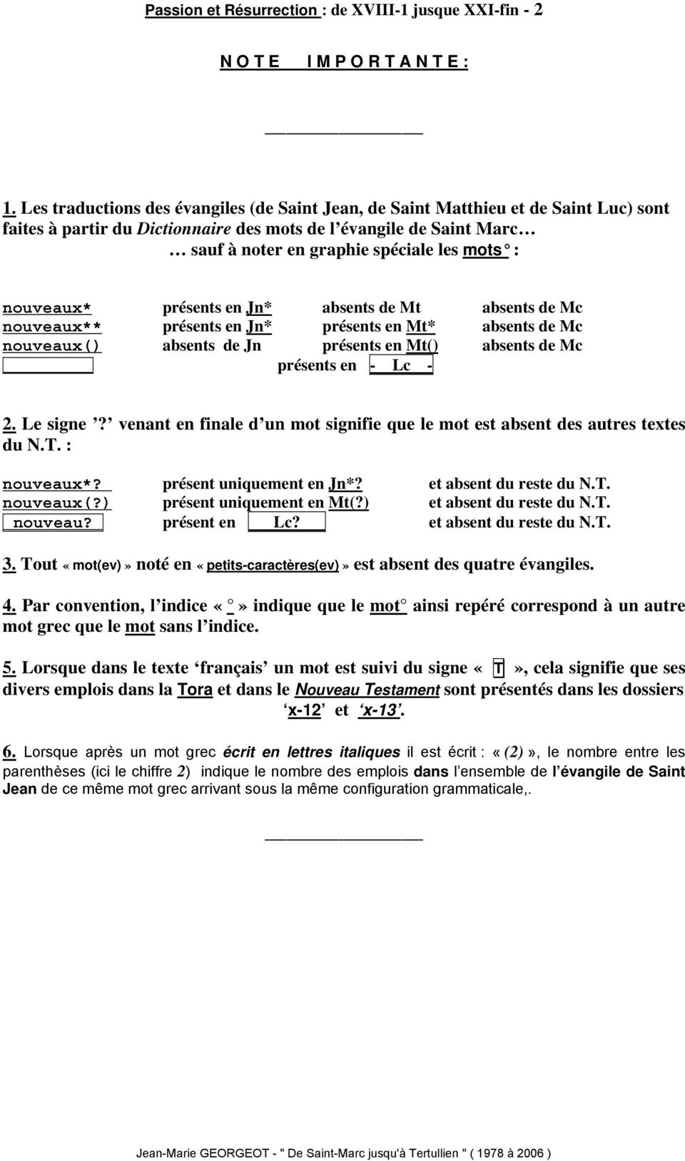 nouveaux* présents en Jn* absents de Mt absents de Mc nouveaux** présents en Jn* présents en Mt* absents de Mc nouveaux( absents de Jn présents en Mt( absents de Mc présents en - Lc - 2. Le signe?