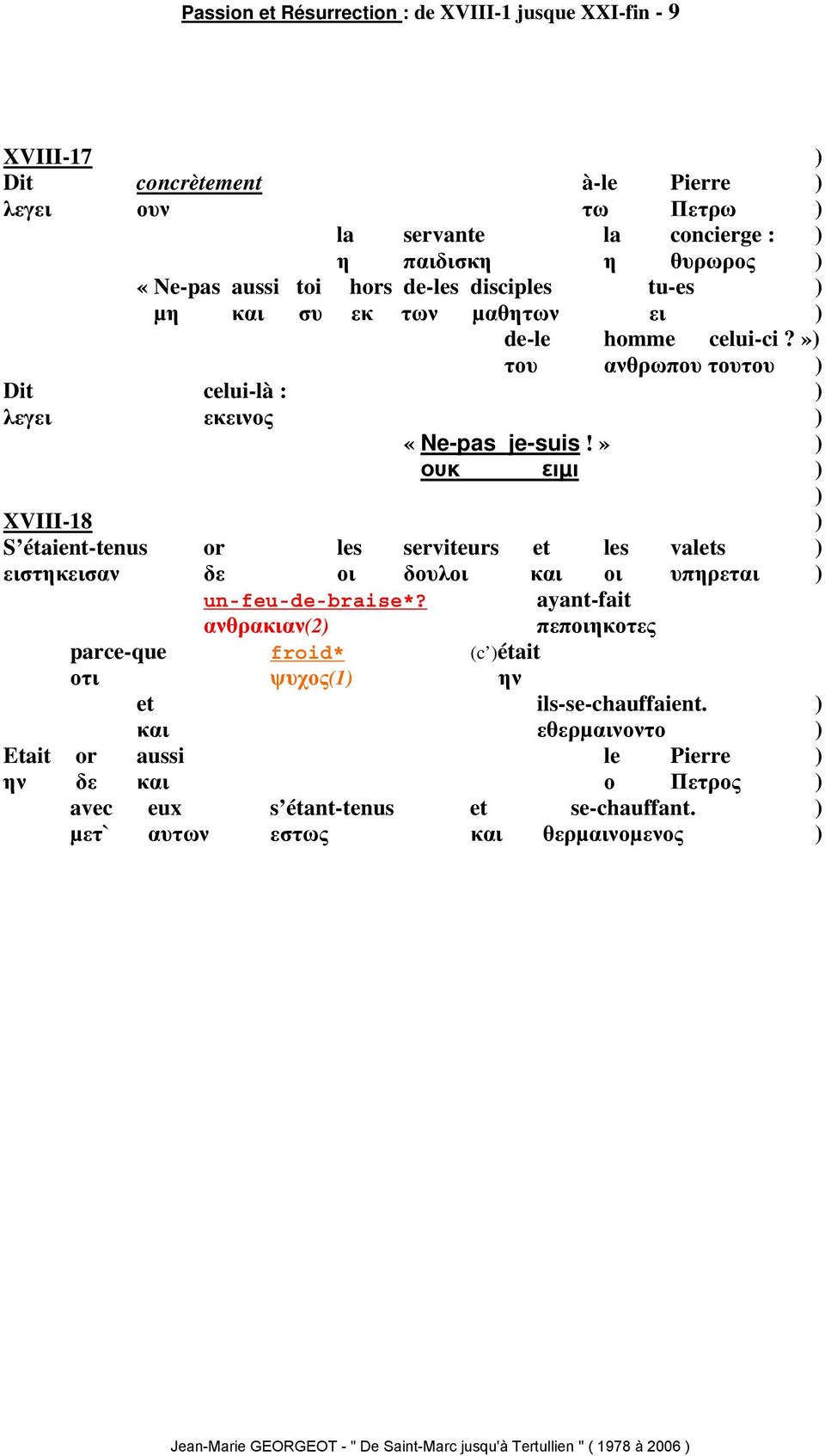 » ουκ ειµι XVIII-18 S étaient-tenus or les serviteurs et les valets ειστηκεισαν δε οι δουλοι και οι υπηρεται un-feu-de-braise*?