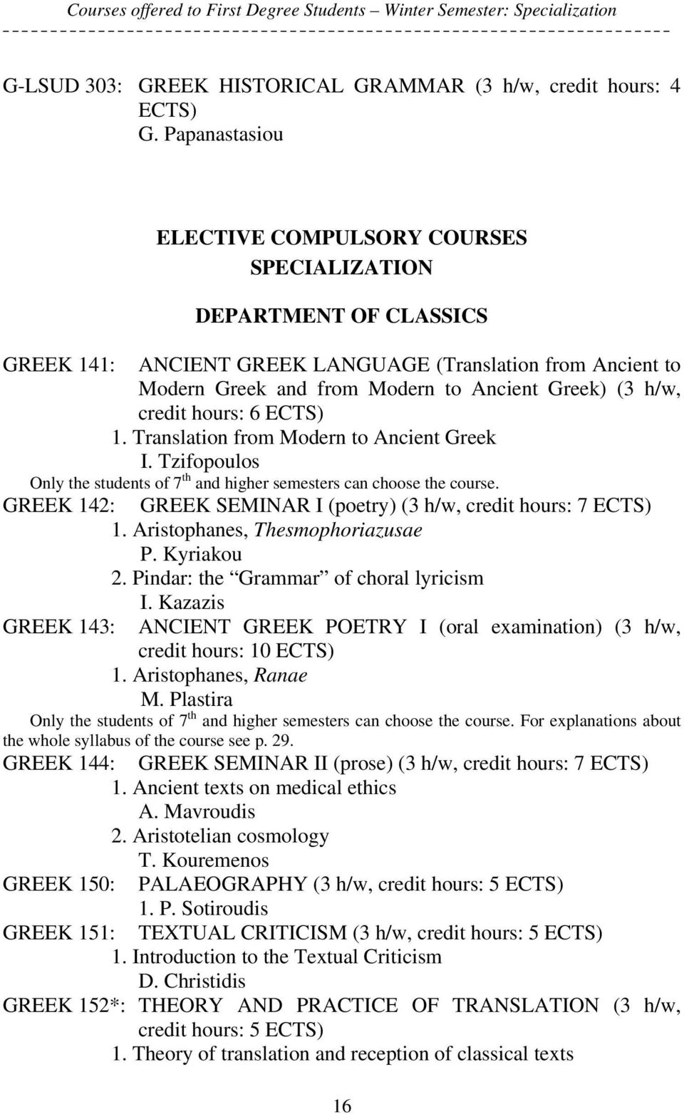 credit hours: 6 ECTS) 1. Translation from Modern to Ancient Greek I. Tzifopoulos Only the students of 7 th and higher semesters can choose the course.